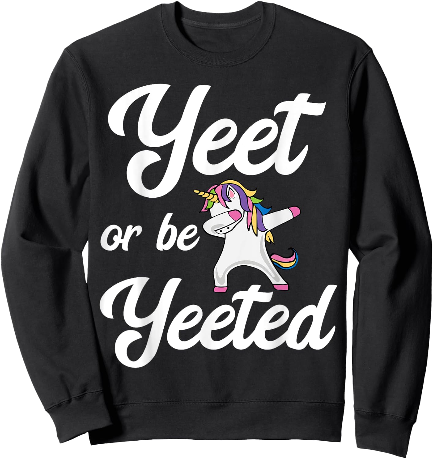 Yeet Or Be Yeeted Dabbing Unicorn Yeet Sweatshirt - Sweatshirt | Black