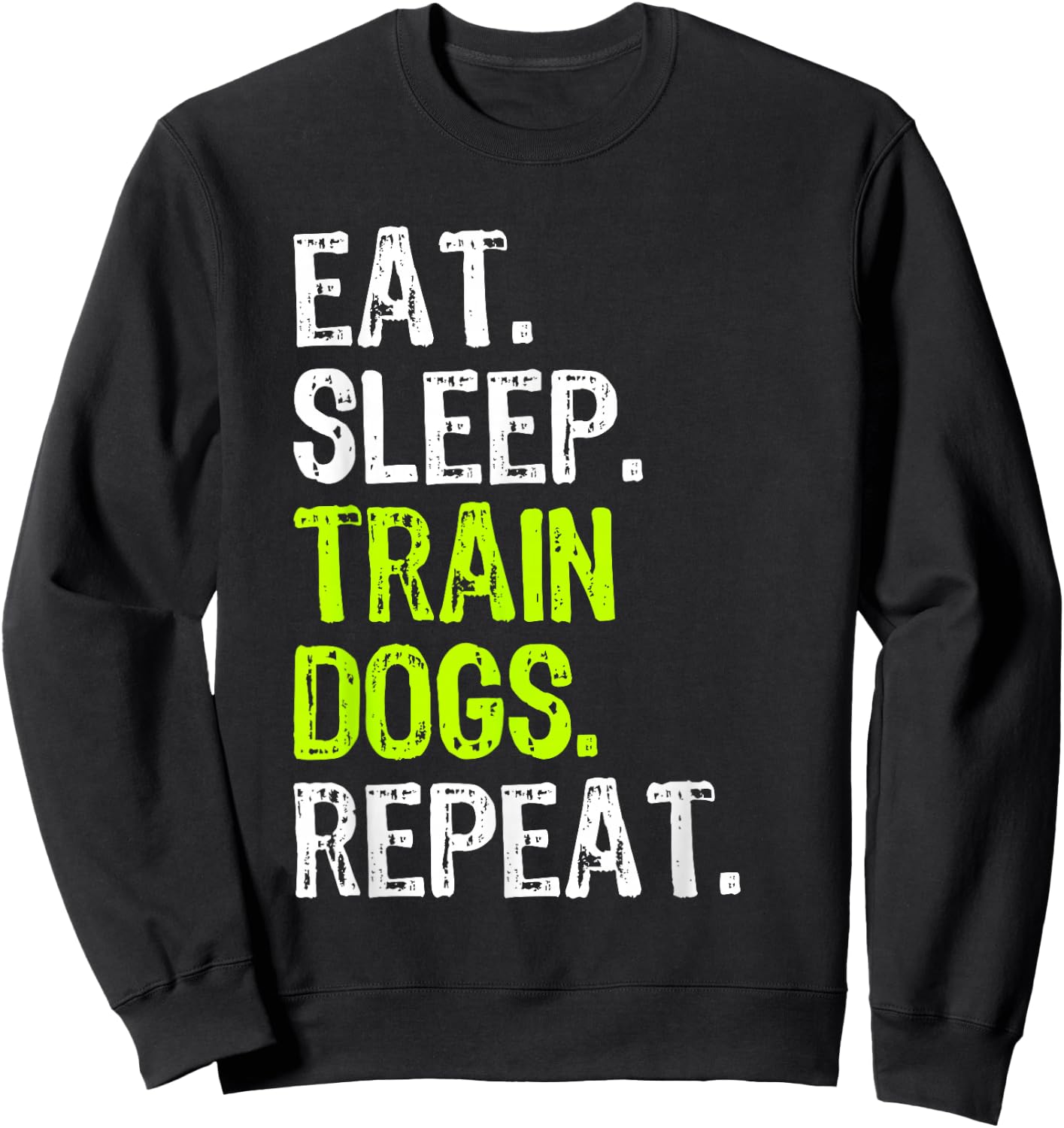 Eat Sleep Train Dogs Trainer Training Funny Sweatshirt - Sweatshirt | Black