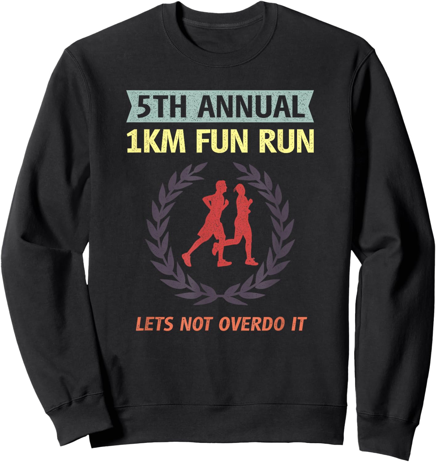 5th Annual 1km Fun Run Lets Not Overdo It Jogging Funny Sweatshirt - Sweatshirt | Black