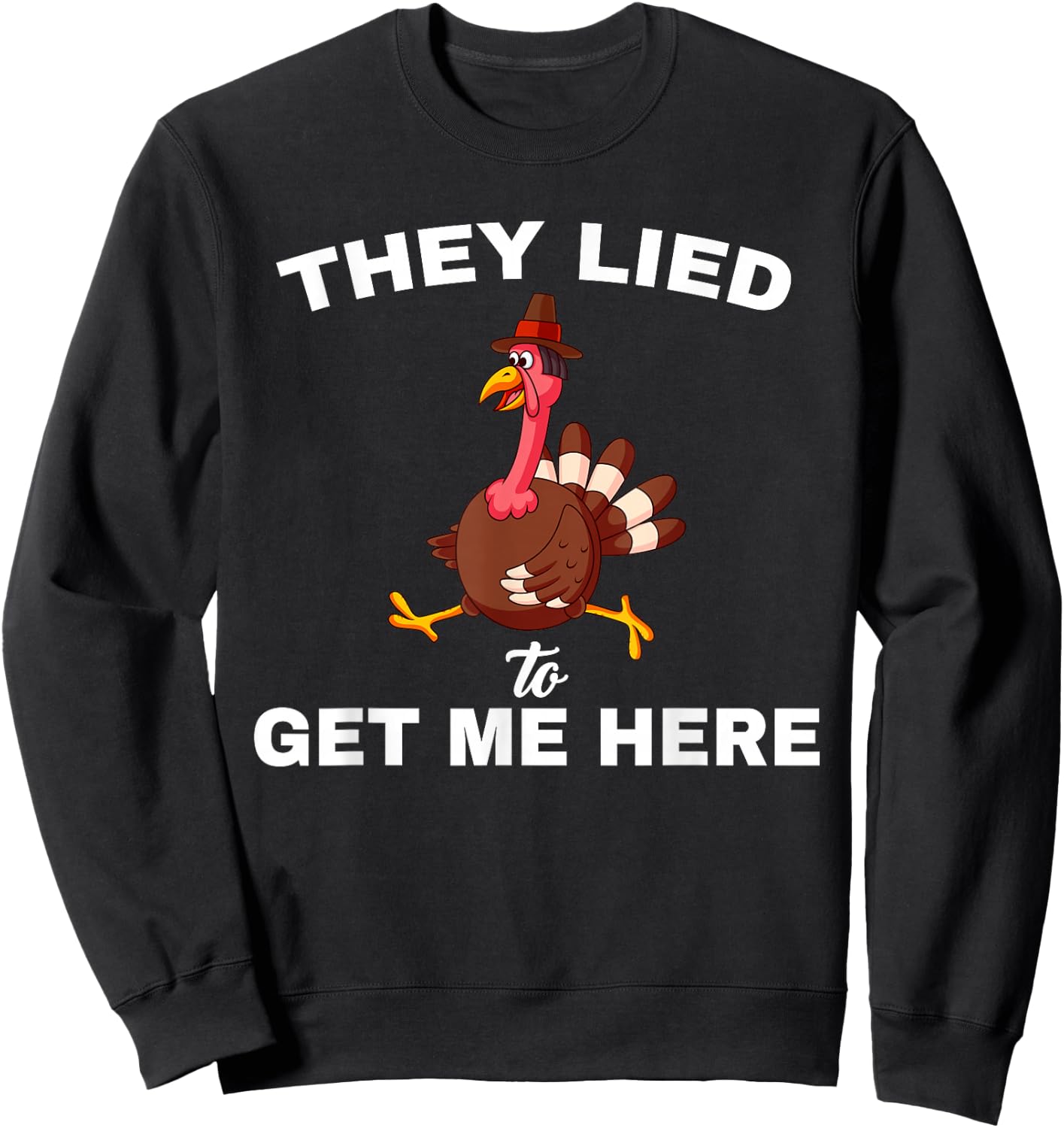 They Lied To get Me Here Funny Thanksgiving Turkey Trot Sweatshirt - Sweatshirt | Black