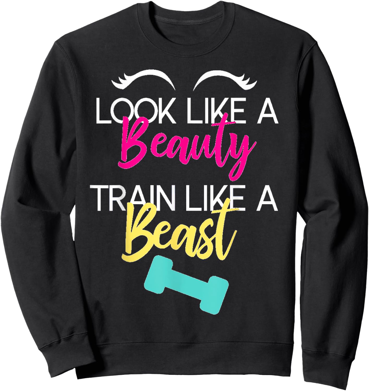 Look Like A Beauty Train Like A Beast Workout Gift Sweatshirt - Sweatshirt | Black