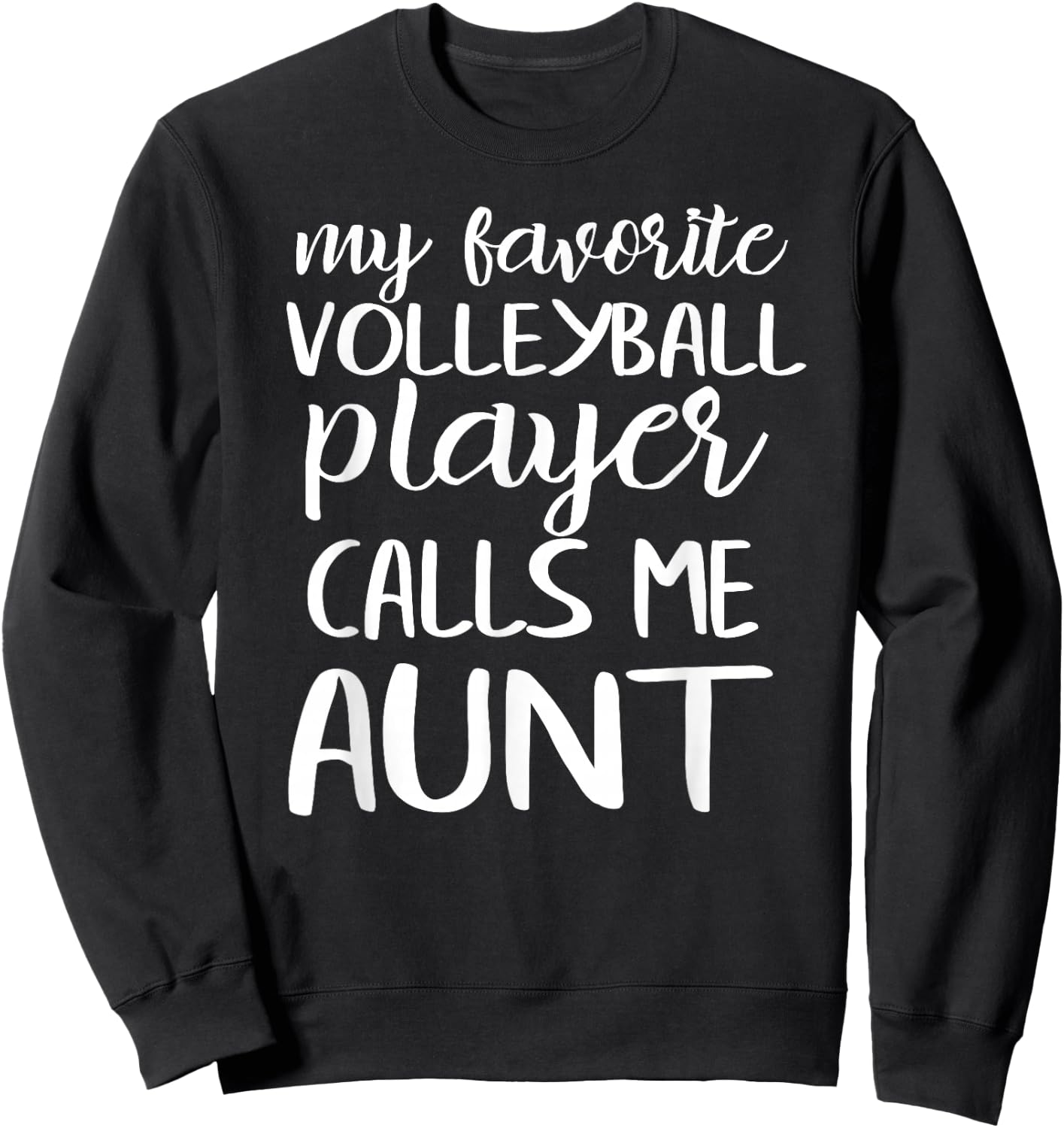 My Favorite Volleyball Player Calls Me Aunt Sweatshirt - Sweatshirt | Black
