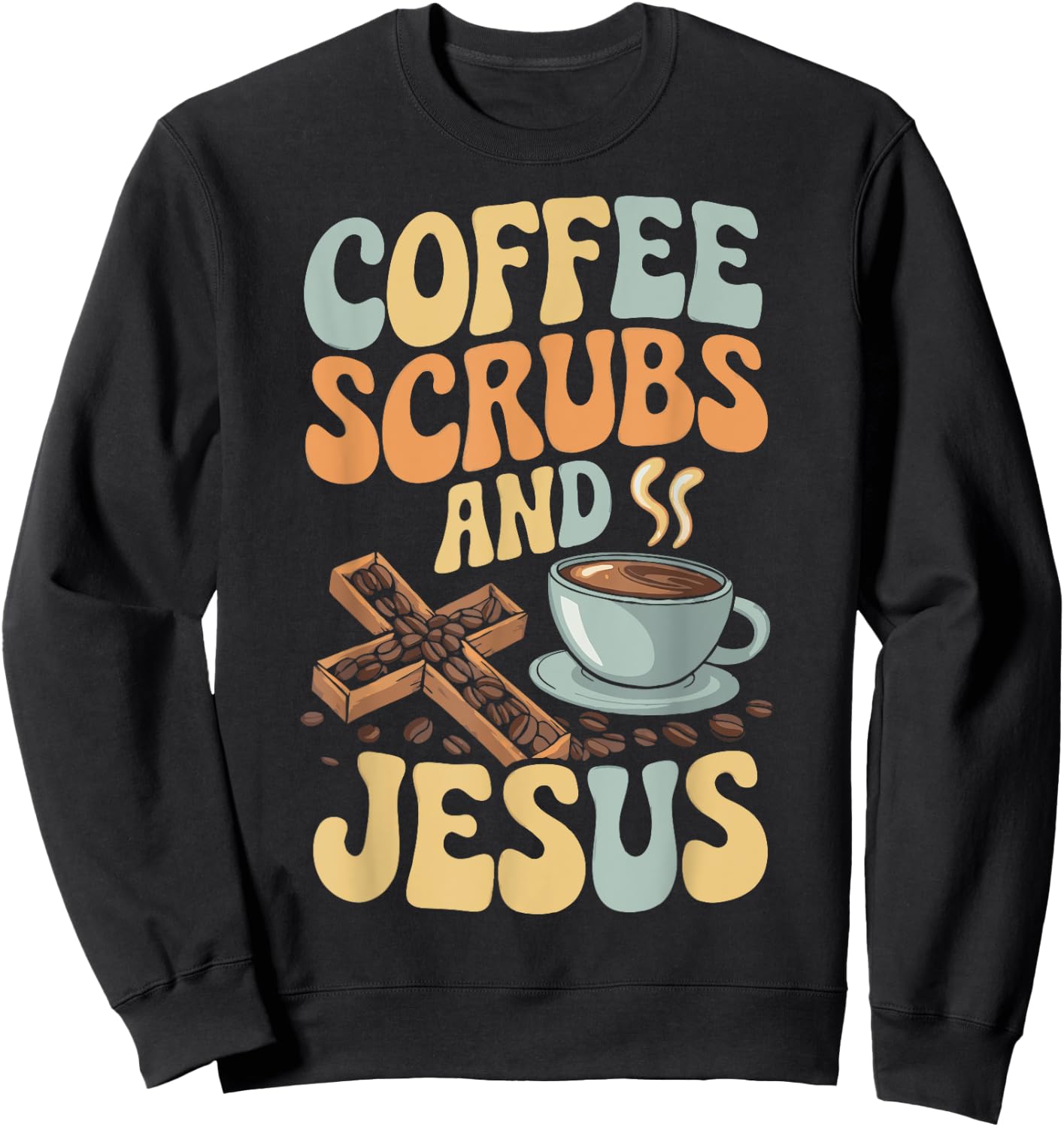 Coffee Scrubs And Jesus Nursing Student Midwife ER Nurse Sweatshirt - Sweatshirt | Black
