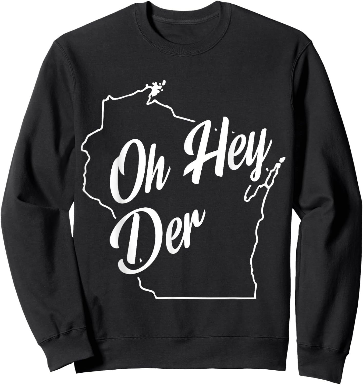 Oh Hey Der WI State Accent Sweatshirt - Sweatshirt | Black