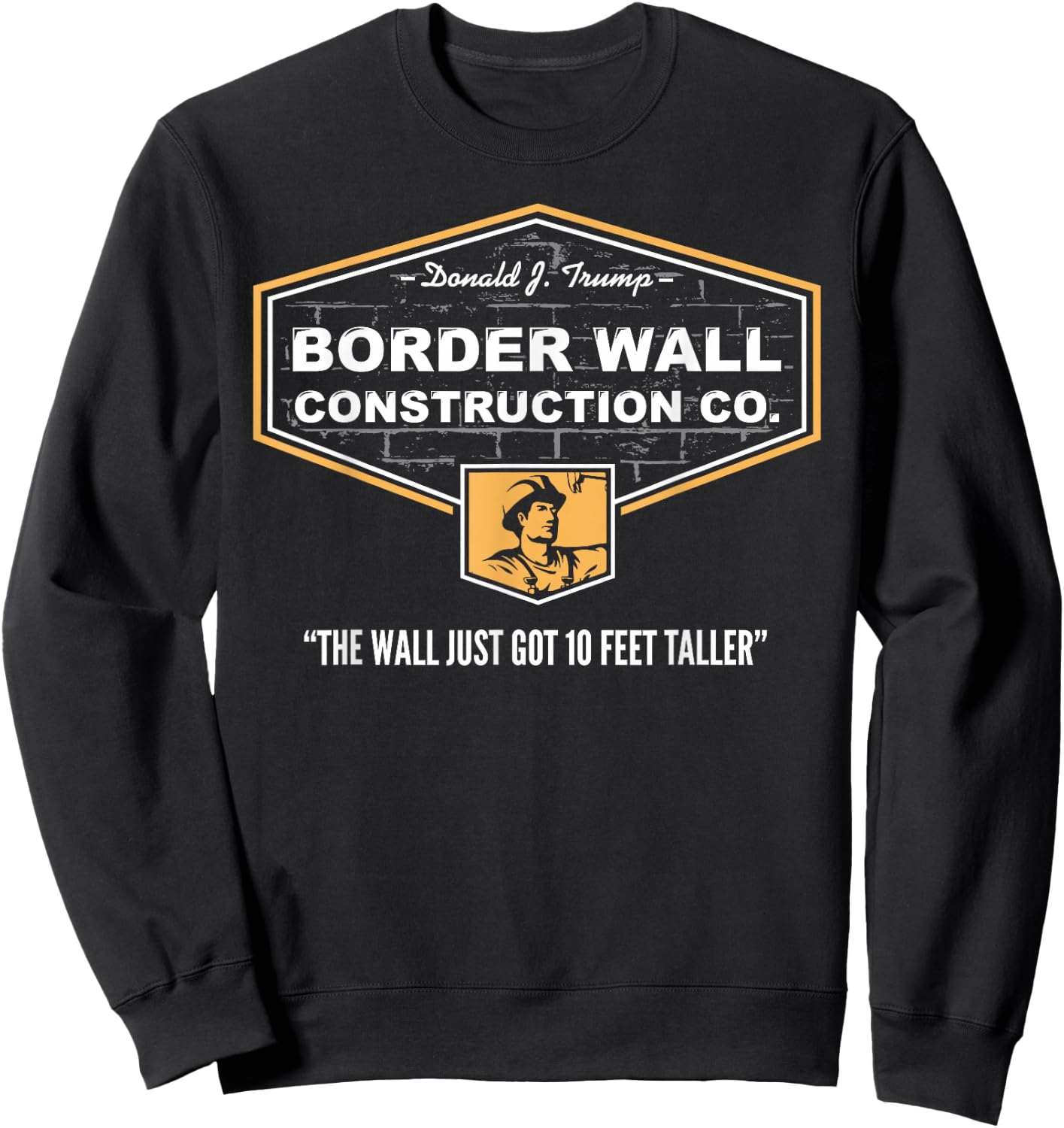 Border Wall Construction Co. Pro Trump. Build The Wall Shirt Sweatshirt - Sweatshirt | Black