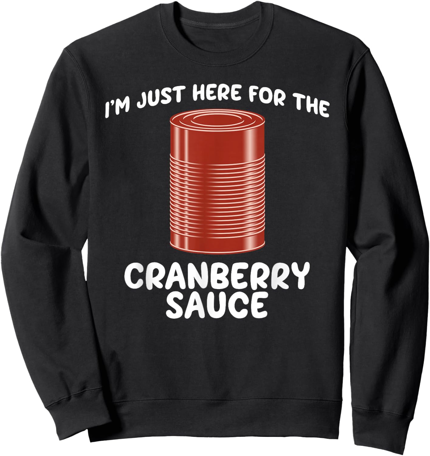 I'm Just Here For The Cranberry Sauce Funny Jellied Can Sweatshirt - Sweatshirt | Black