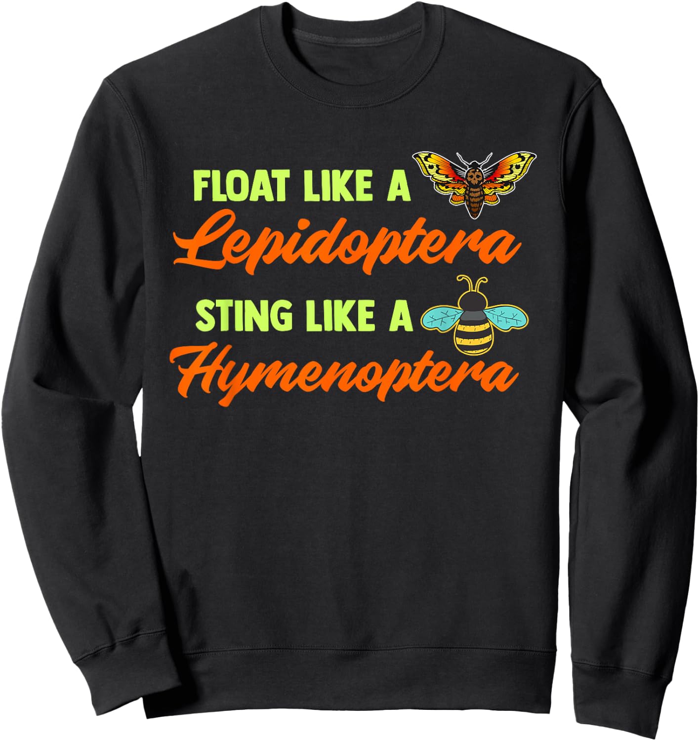 Float Like A Lepidoptera Sting Like A Hymenoptera Bug Lover Sweatshirt - Sweatshirt | Black