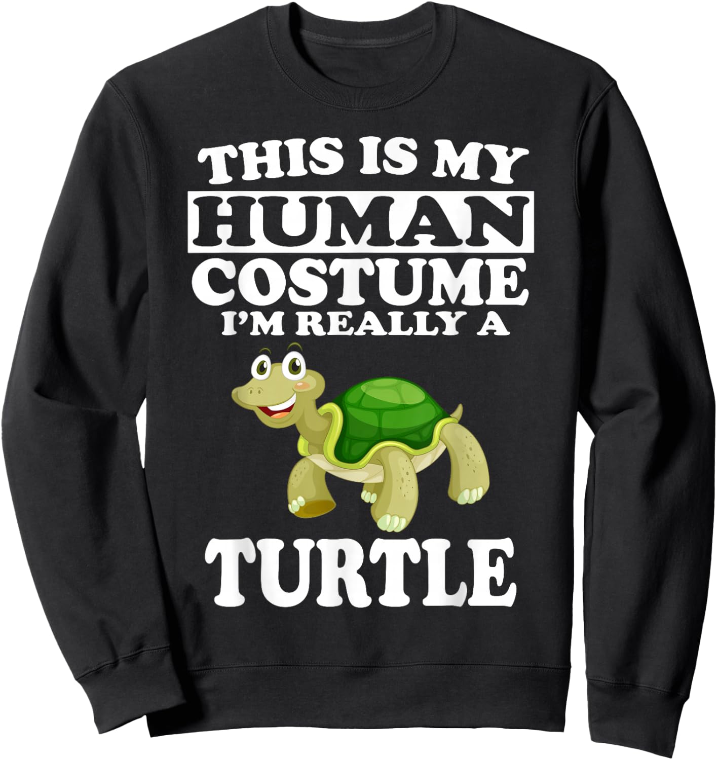 This is My Human Costume I'm Really A Turtle Funny T- Shirt Sweatshirt - Sweatshirt | Black