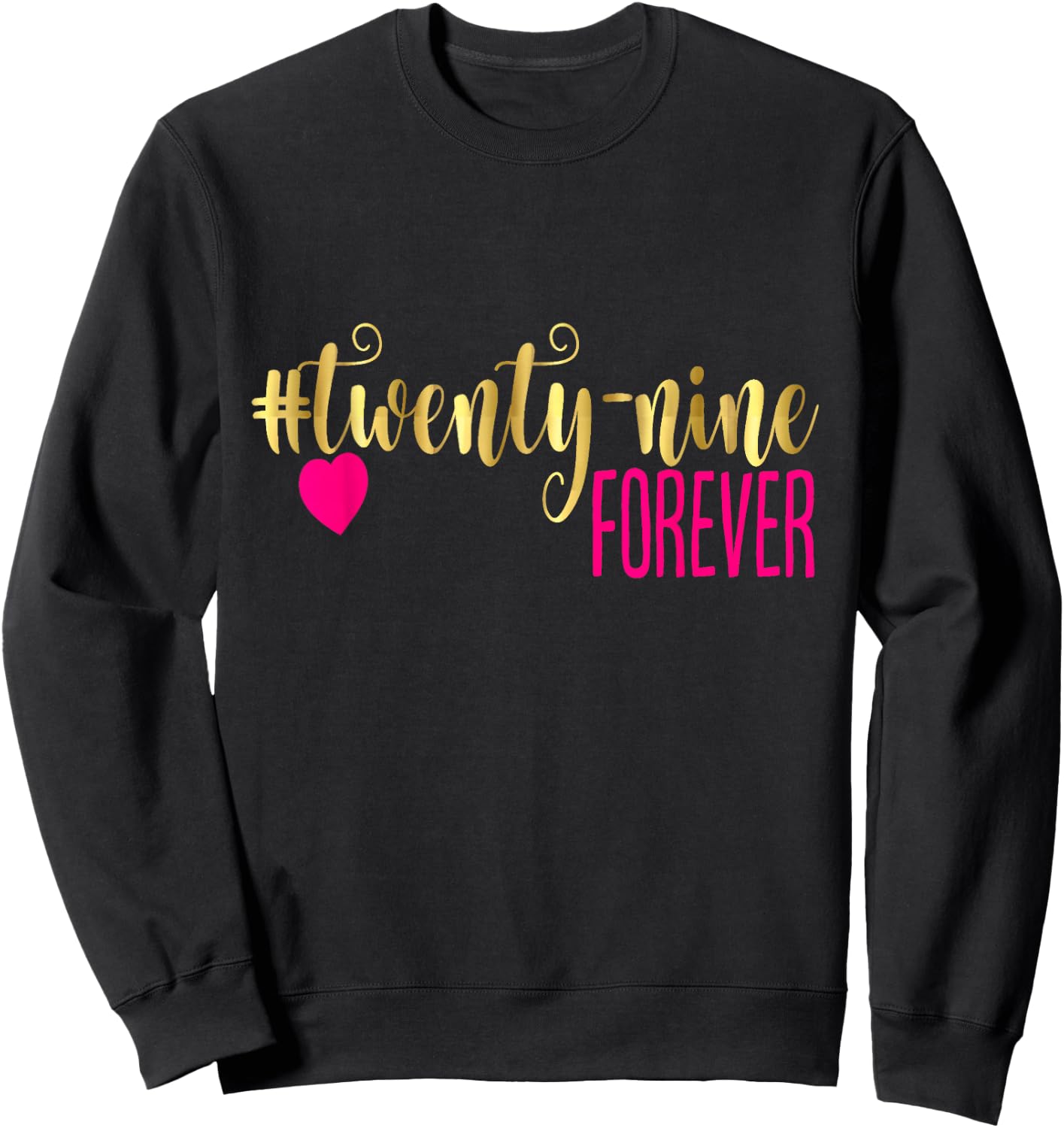 29th Birthday Gag Gift 29 Forever Twenty Nine 30 40 50 60 Sweatshirt - Sweatshirt | Black
