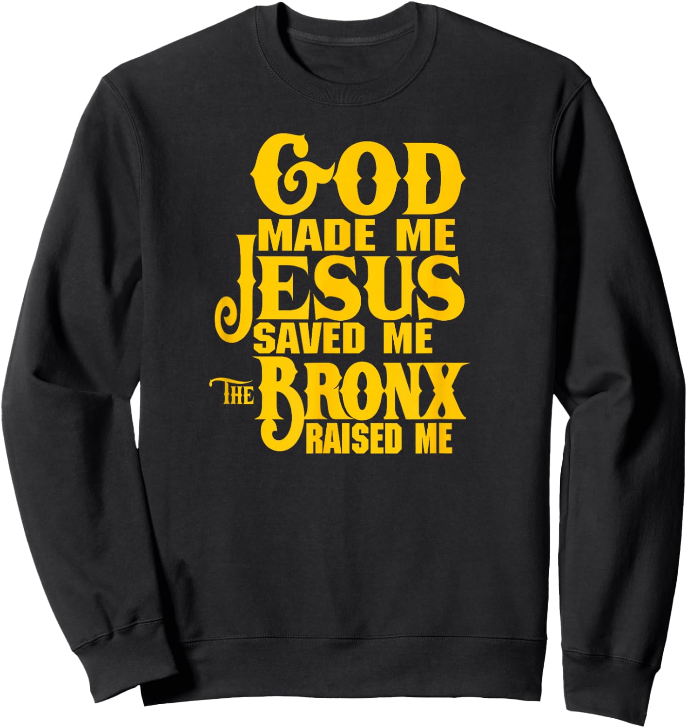 God made me Jesus saved me The Bronx raised me Sweatshirt - Sweatshirt | Black