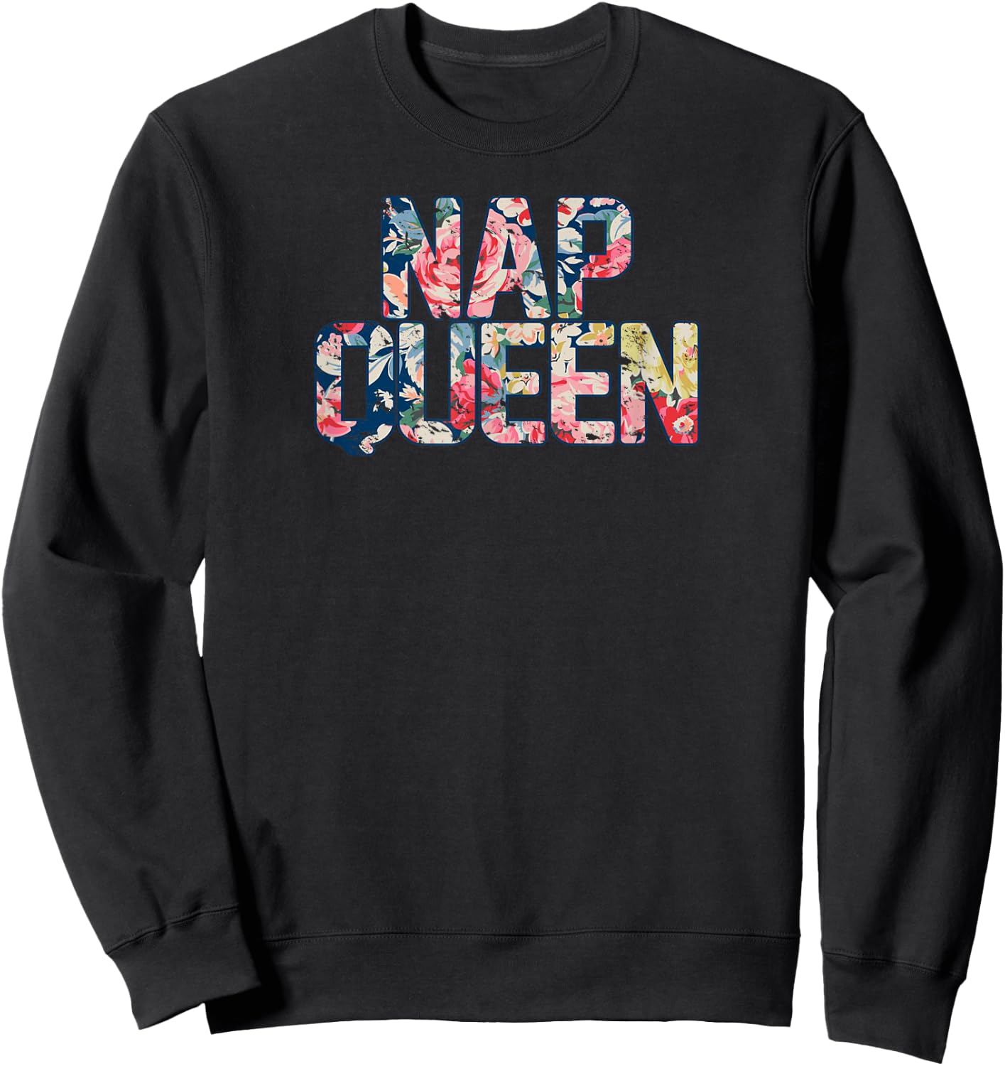 Rustic Floral Nap Queen , sleep, , flowers, bed Sweatshirt - Sweatshirt | Black