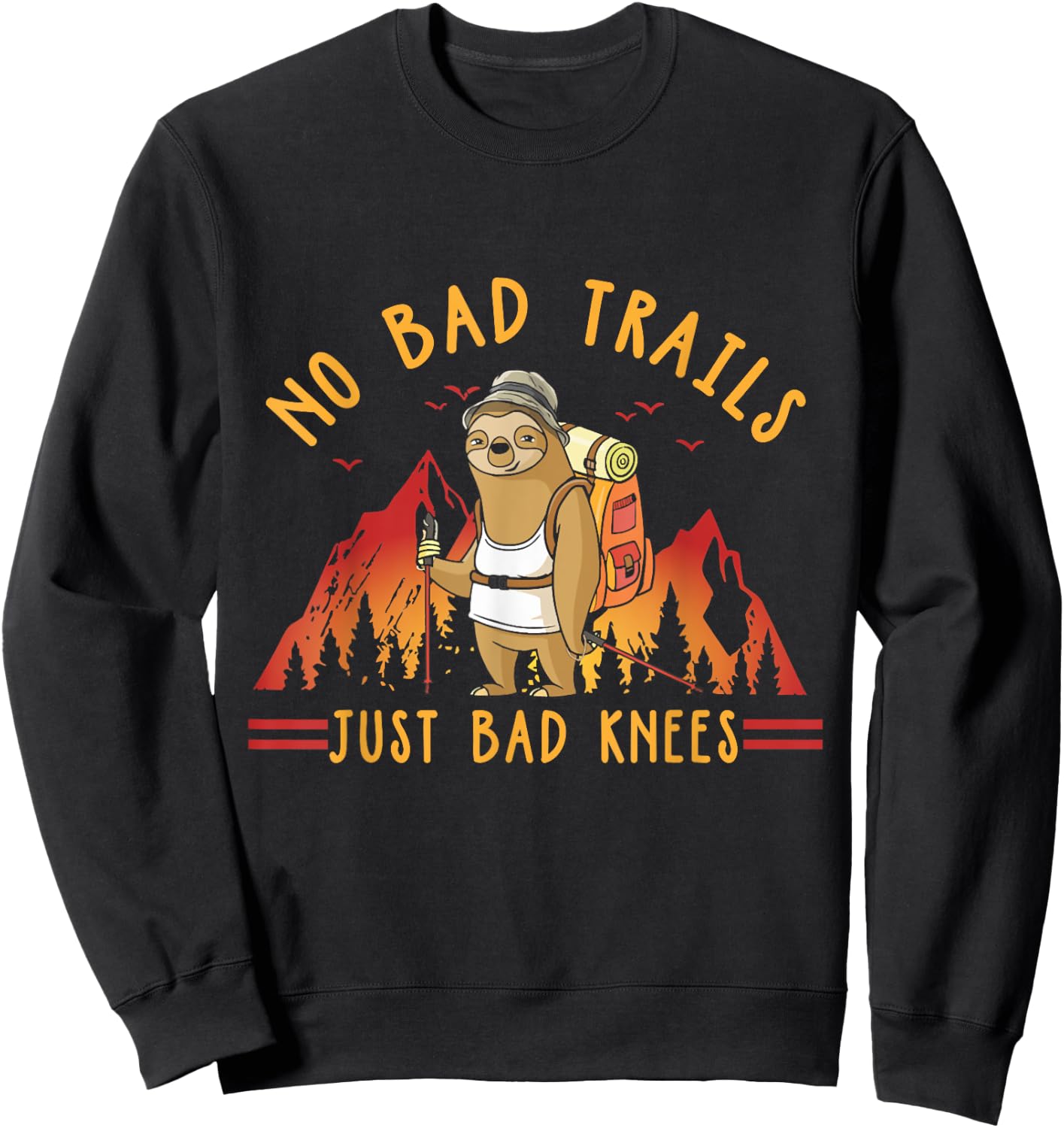 No Bad Trails Just Bad Knees Funny Sloth Hiking Slow Hiker Sweatshirt - Sweatshirt | Black