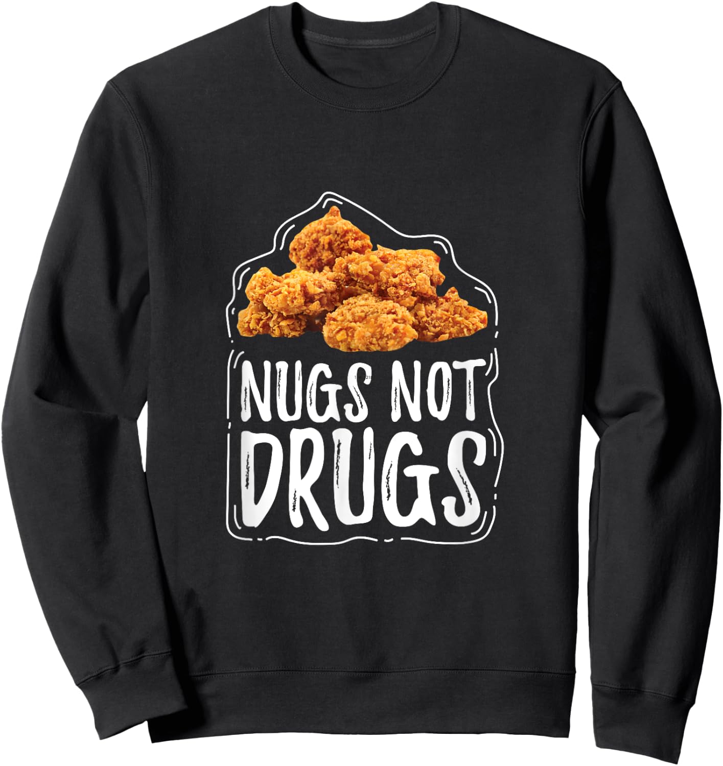 Nugs Not Drugs Funny Chicken Nuggets Gift T Shirt Sweatshirt - Sweatshirt | Black