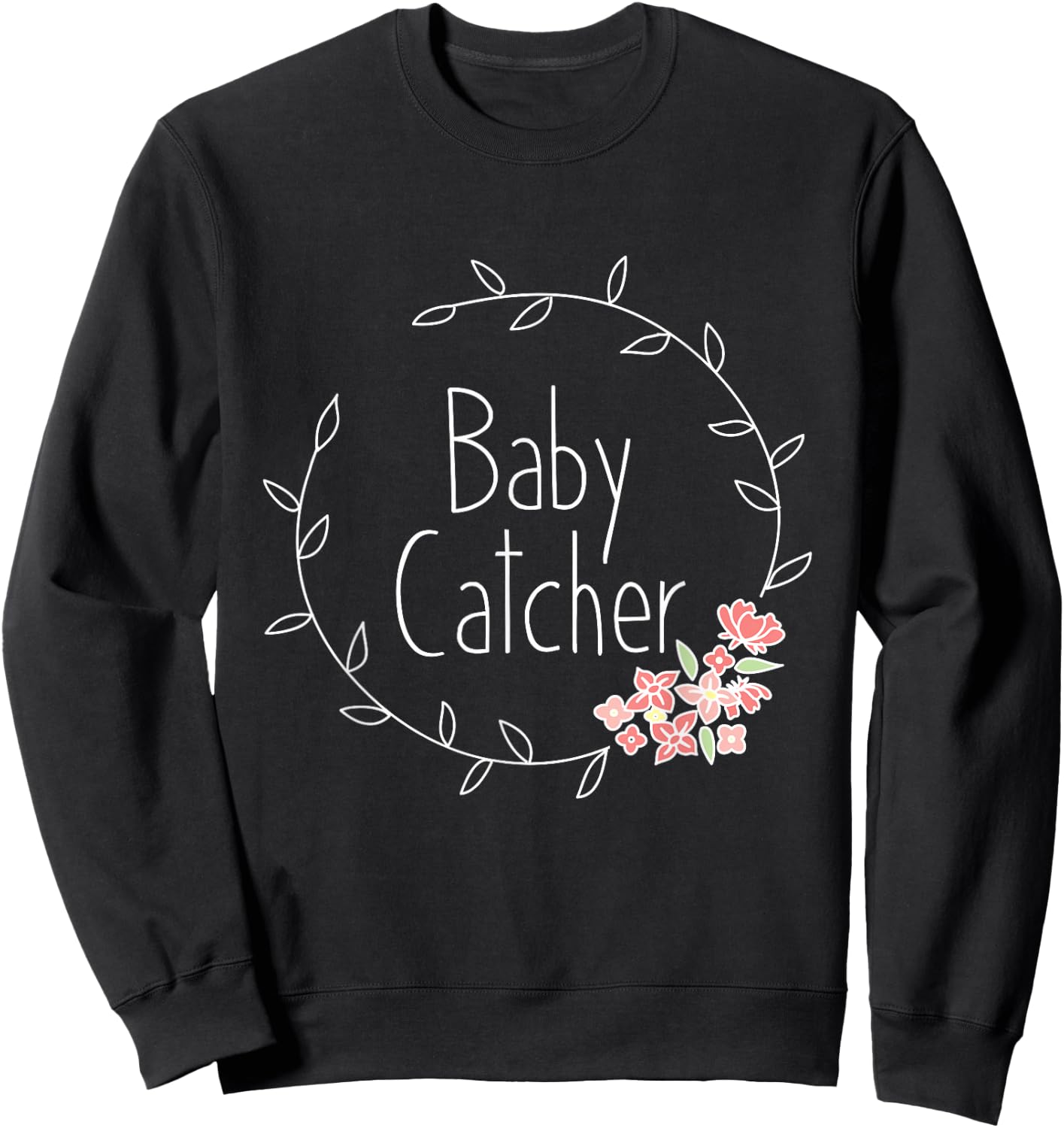Midwife Shirt Baby Catcher OBGYN Midwifery Gift Midwives Sweatshirt - Sweatshirt | Black