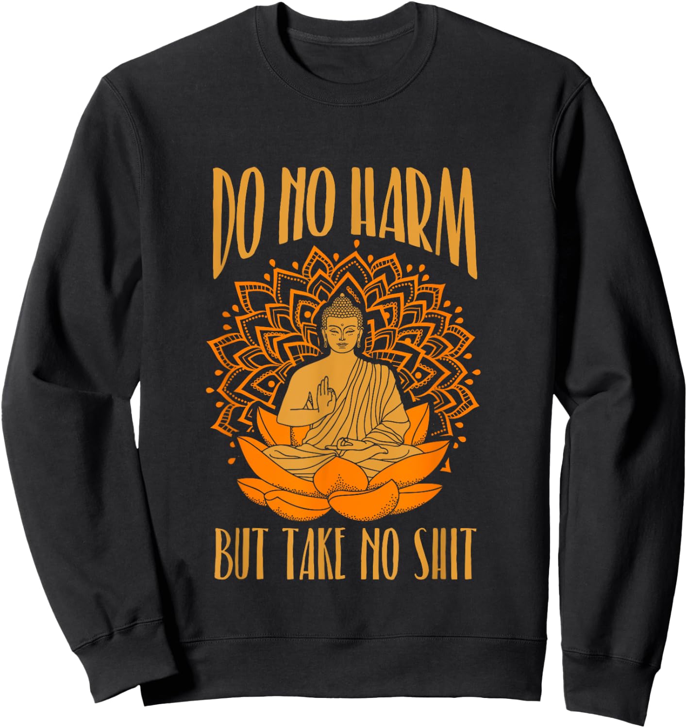 Buddha Inner Peace Do No Harm Take No Shit T Shirt Sweatshirt - Sweatshirt | Black