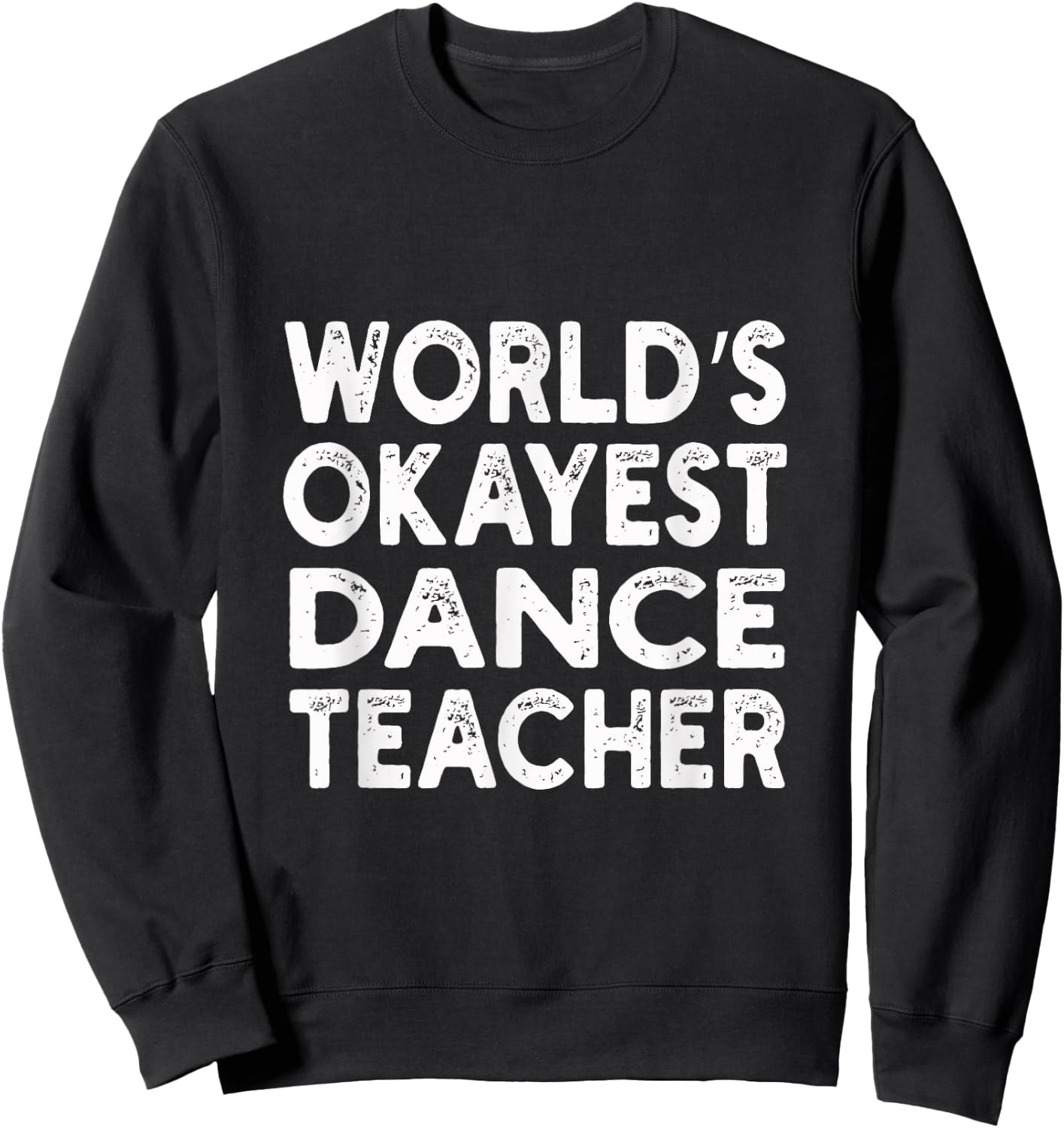 World's Okayest Dance Teacher | Dance Teacher Men Women Sweatshirt - Sweatshirt | Black