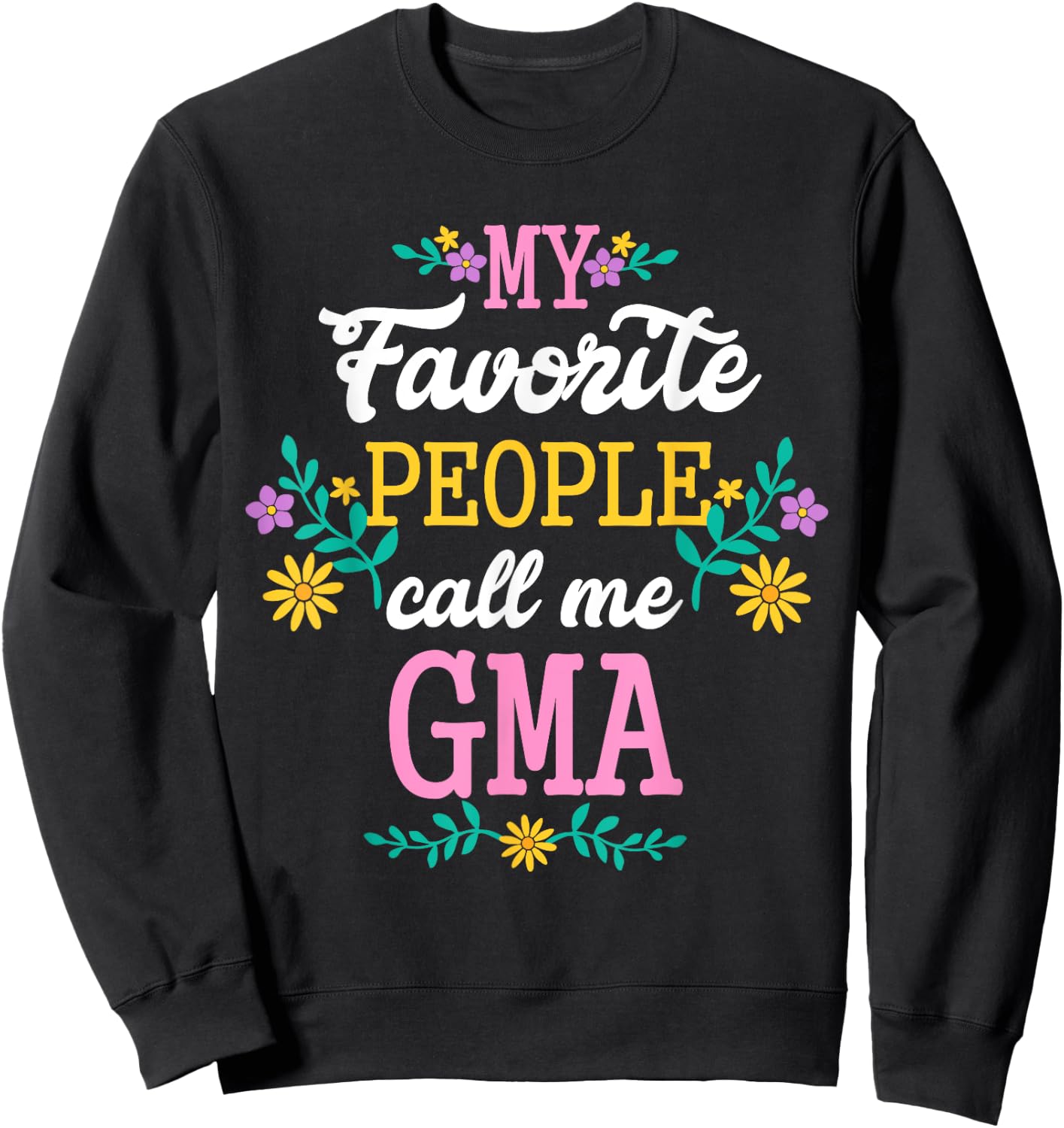 My Favorite People Call Me Gma Christmas Gift T Shirt Sweatshirt - Sweatshirt | Black