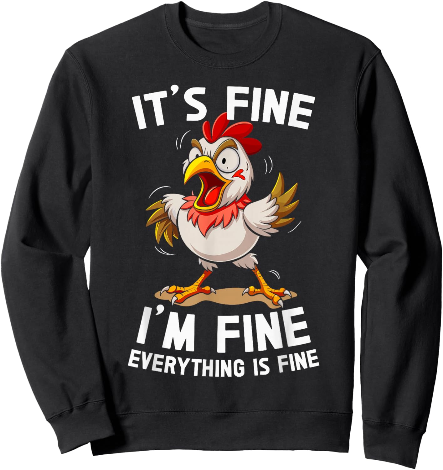 Funny Humor Its Fine Im Fine Everything's Fine Weird Chicken Sweatshirt - Sweatshirt | Black
