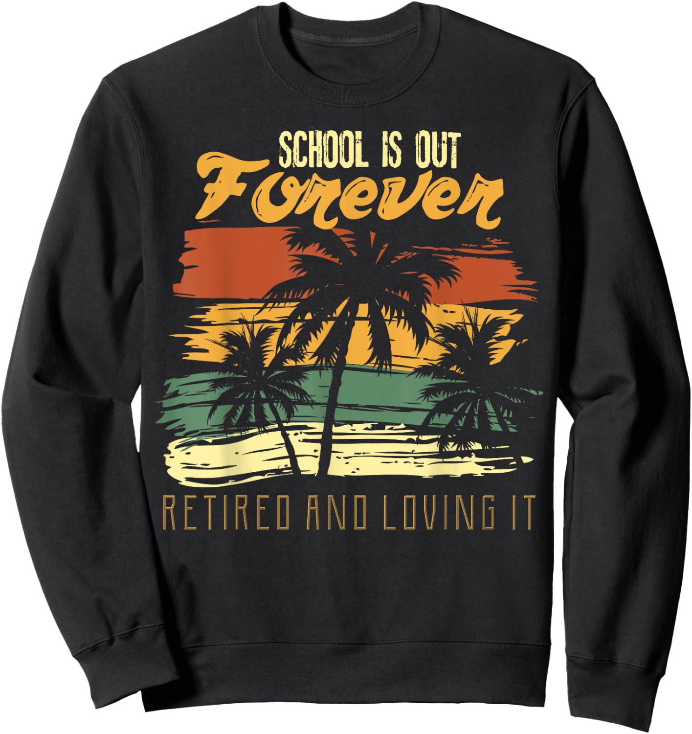 School Is Out Forever Retiring Teacher Gift Design Sweatshirt - Sweatshirt | Black
