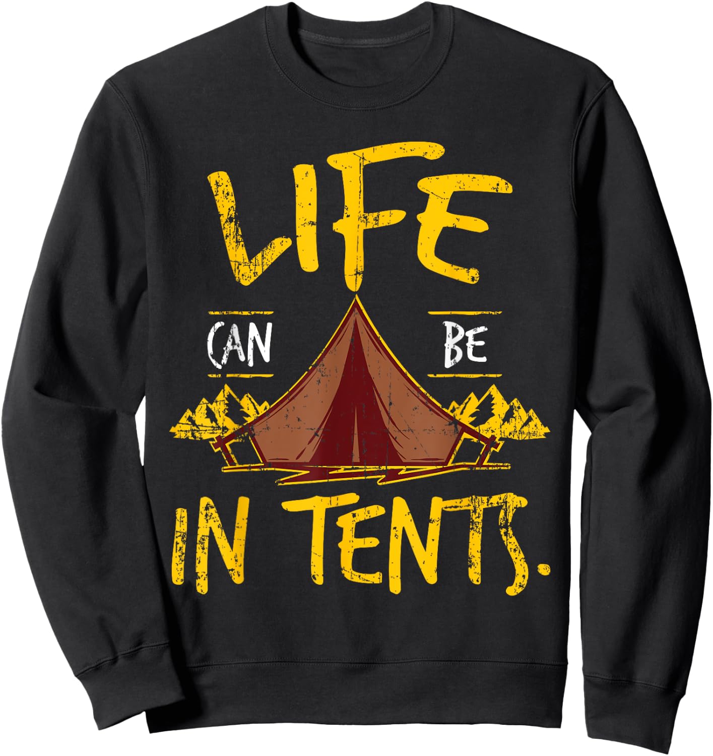 Funny Life Can Be In Tents Intense Lives T Shirt Sweatshirt - Sweatshirt | Black
