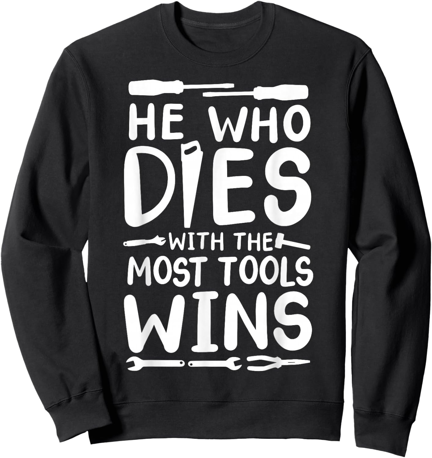 He Who Dies With The Most Tools Wins Sweatshirt - Sweatshirt | Black