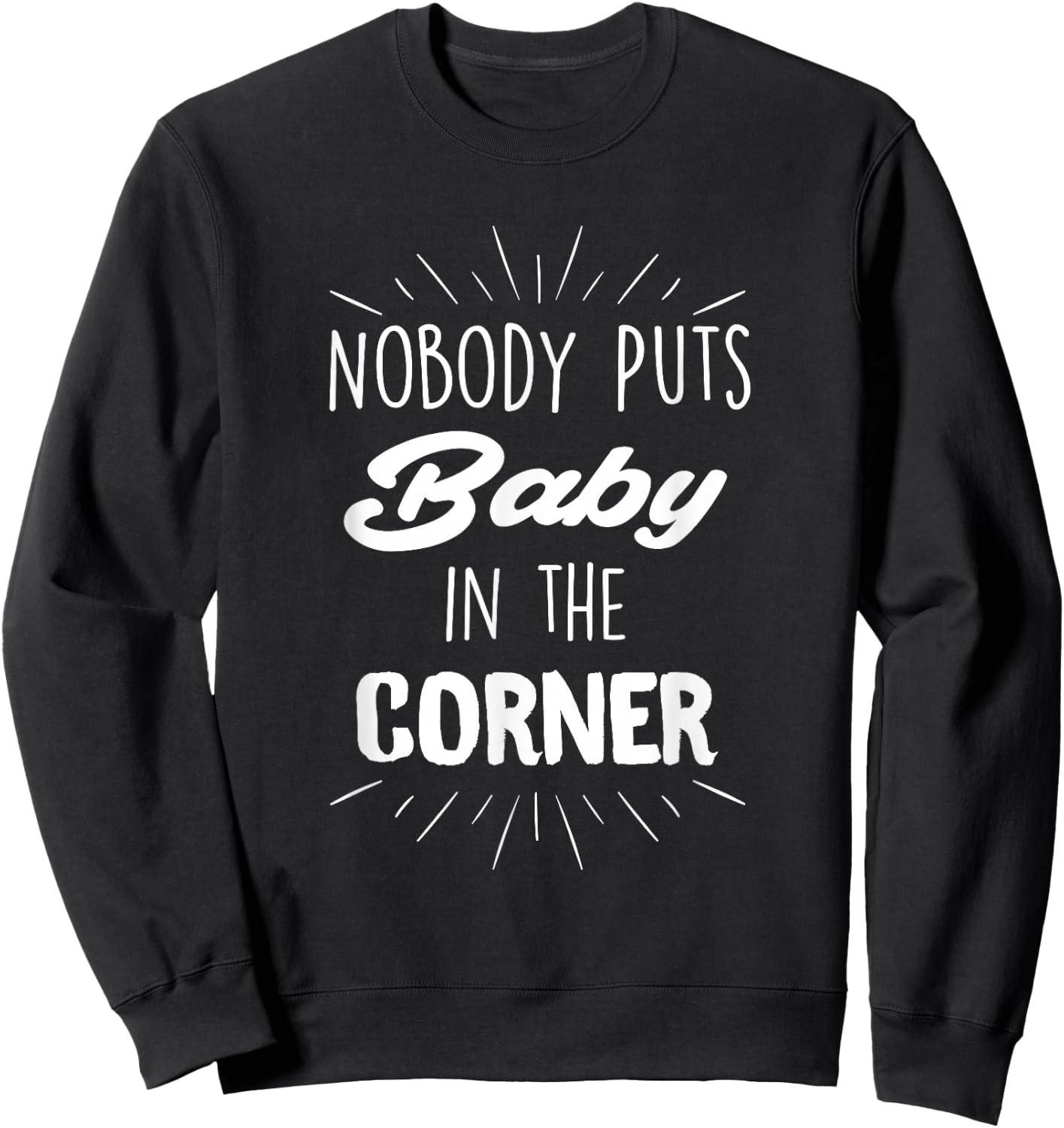 Nobody Puts Baby in The Corner Sweatshirt - Sweatshirt | Black