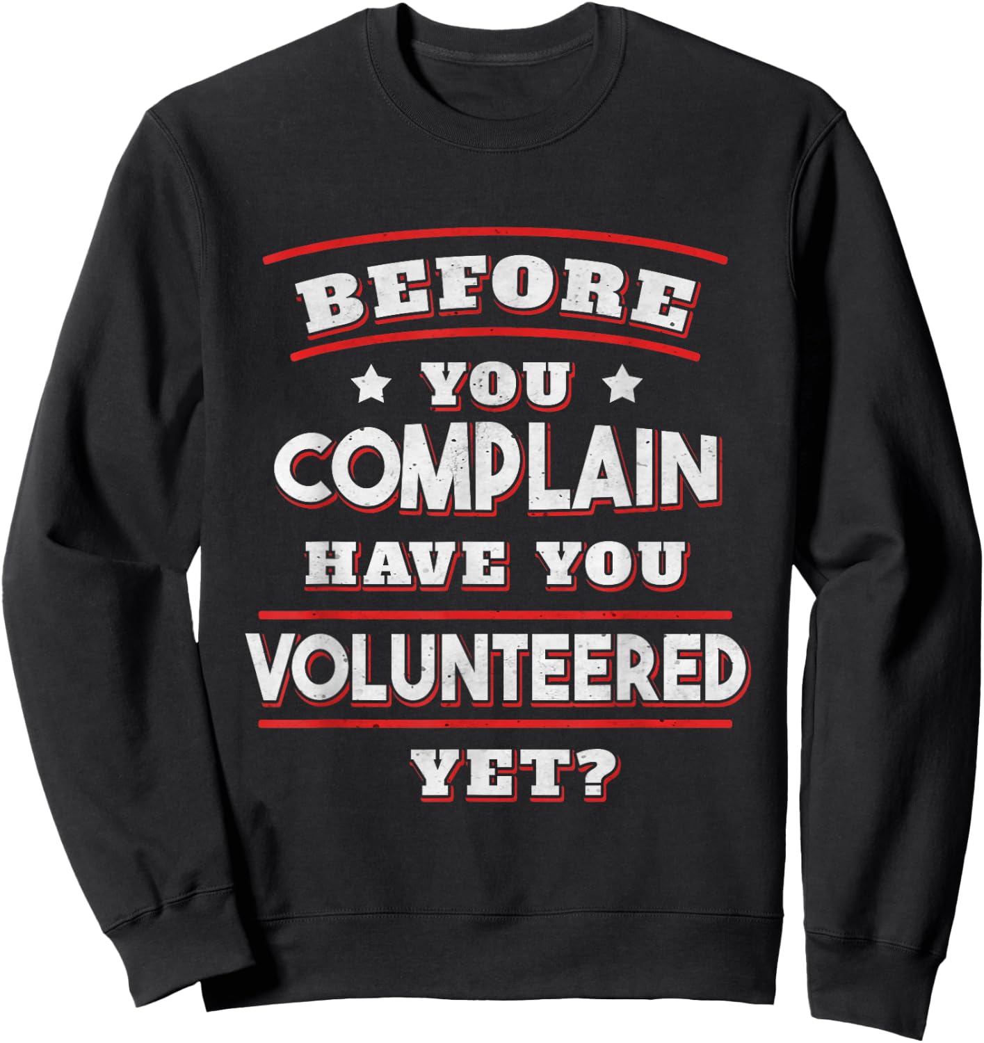Before you complain Have you Volunteered yet? - Funny Sweatshirt - Sweatshirt | Black