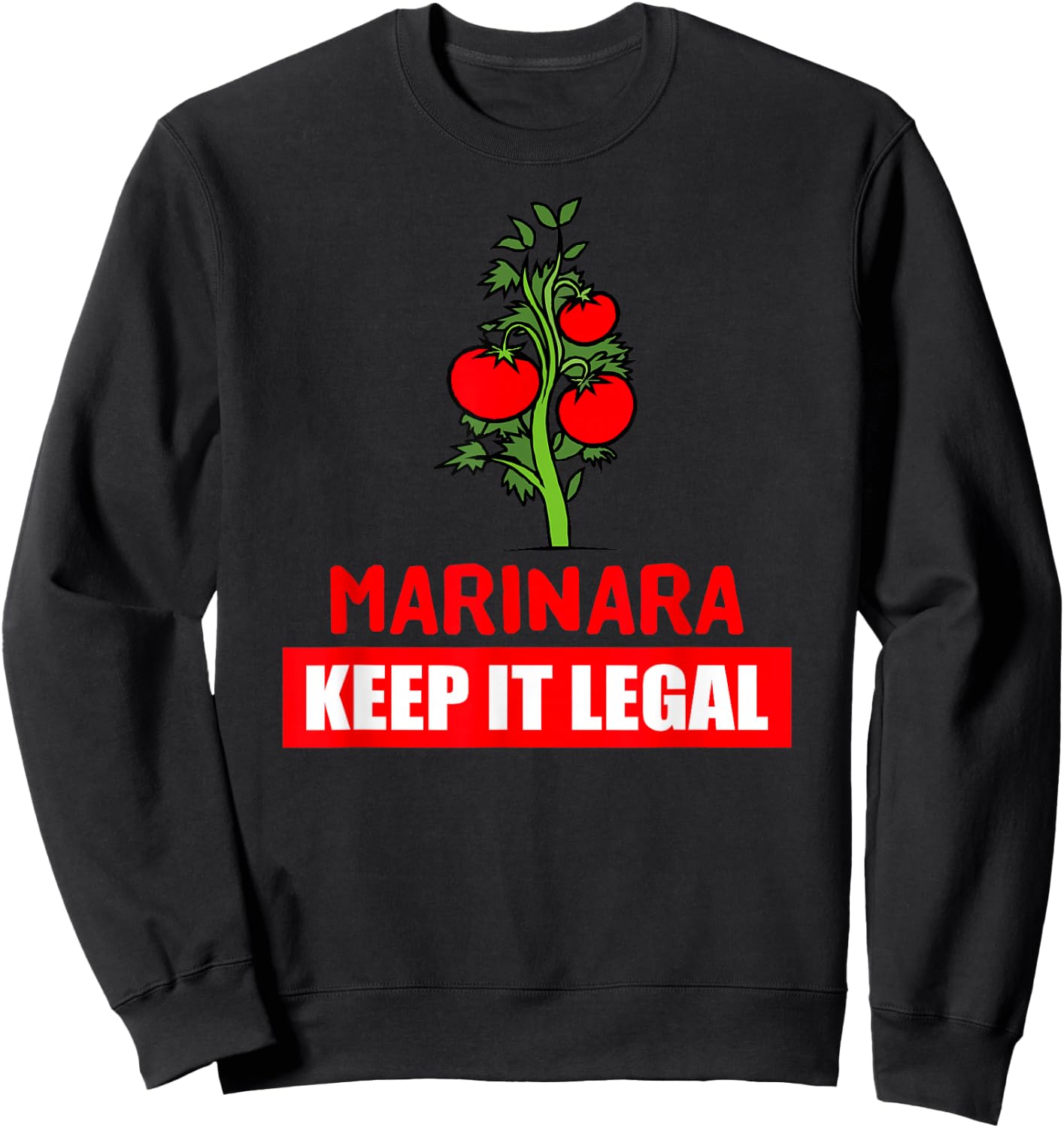 Marinara Make It Legal - Legalize It Funny Sweatshirt - Sweatshirt | Black