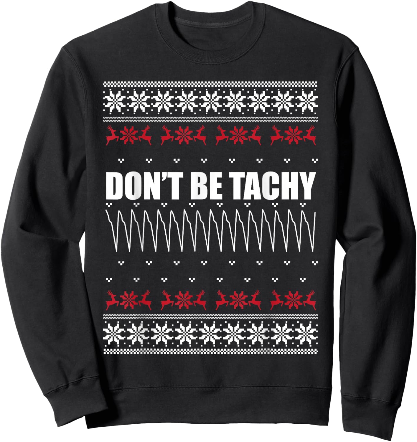 Don't Be Tachy Ugly Christmas Sweater For Nurse Sweatshirt - Sweatshirt | Black