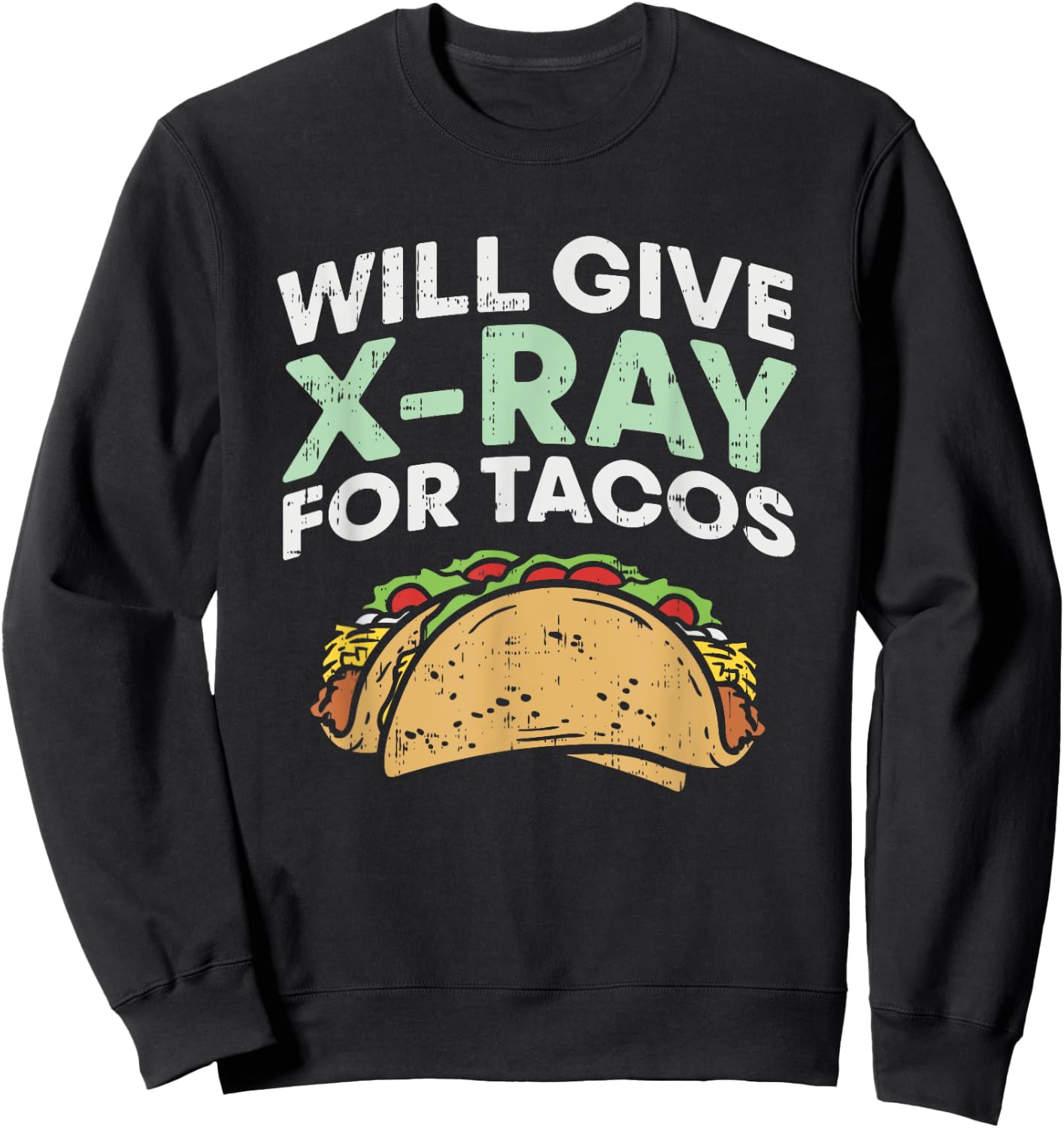 Radiology Xray Taco Shirts, X Ray, X-ray Tech gifts Sweatshirt - Sweatshirt | Black