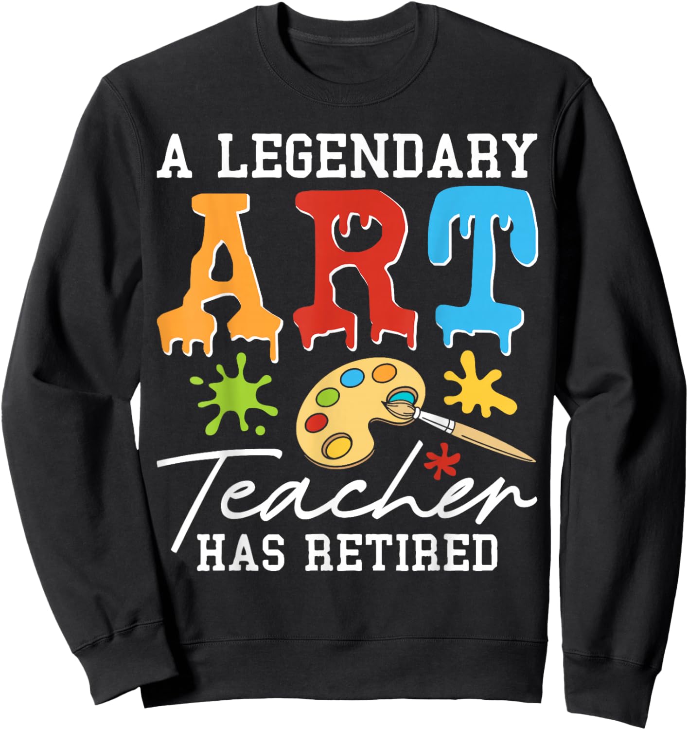 Retired Art Teacher Gift Retirement Party Funny Sweatshirt - Sweatshirt | Black