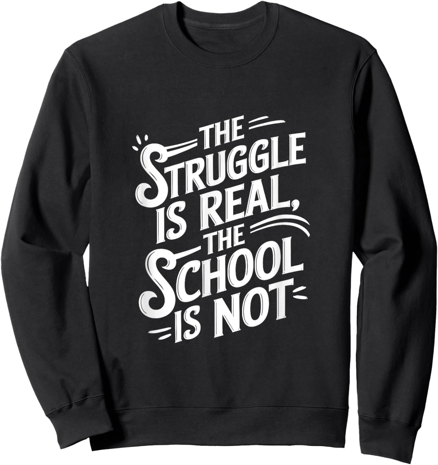 The Struggle Is Real the School Is Not Sweatshirt - Sweatshirt | Black