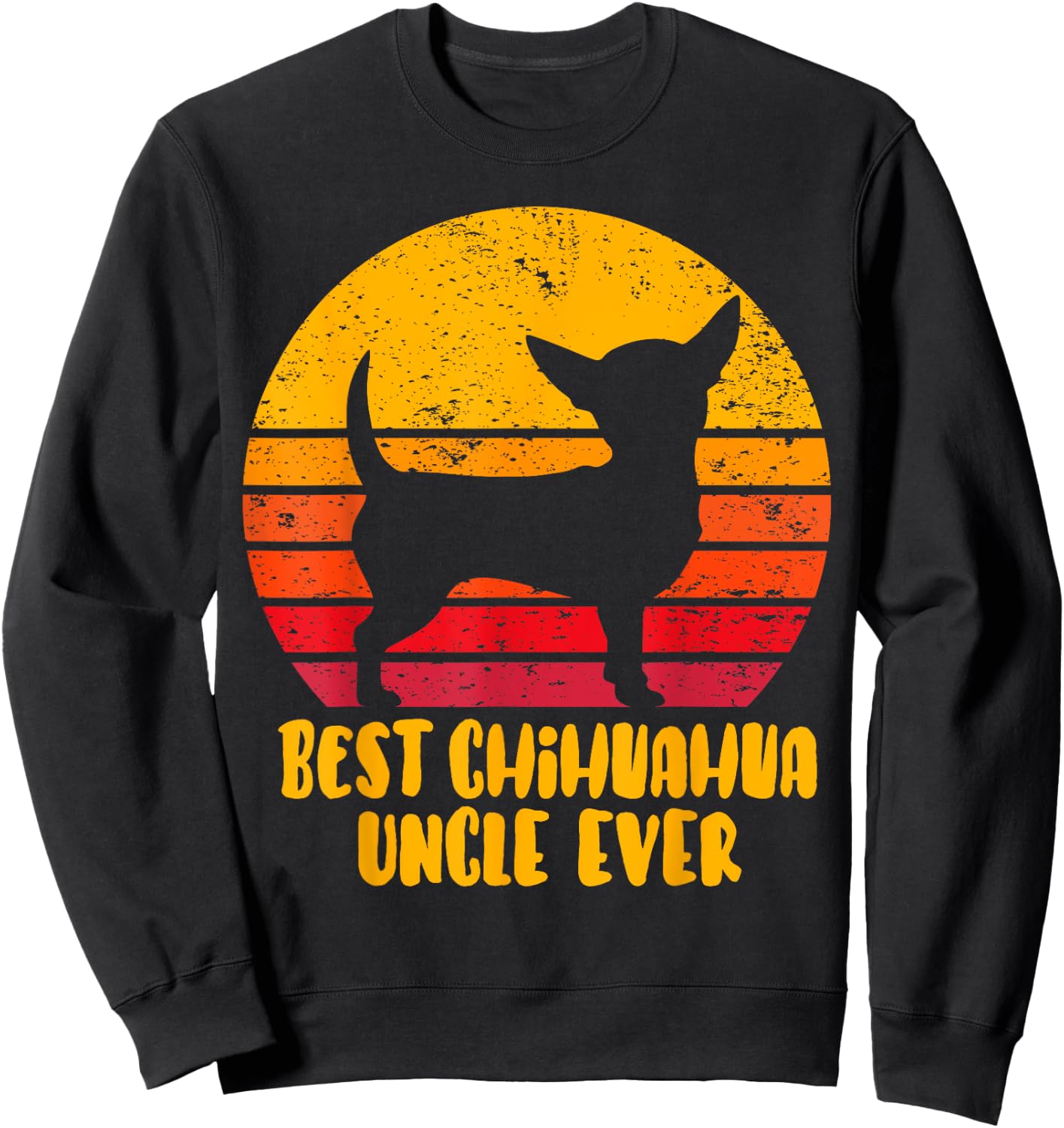 Best Chihuahua Uncle Ever Funny Gift Uncle Sweatshirt - Sweatshirt | Black