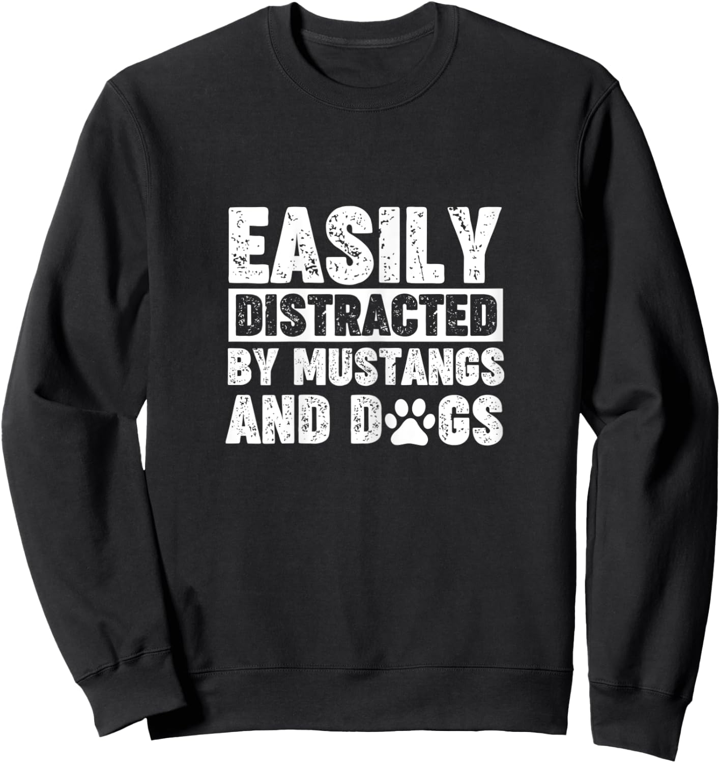 Easily Distracted by Mustangs and Dogs Funny Shirt Dog Lover Sweatshirt - Sweatshirt | Black