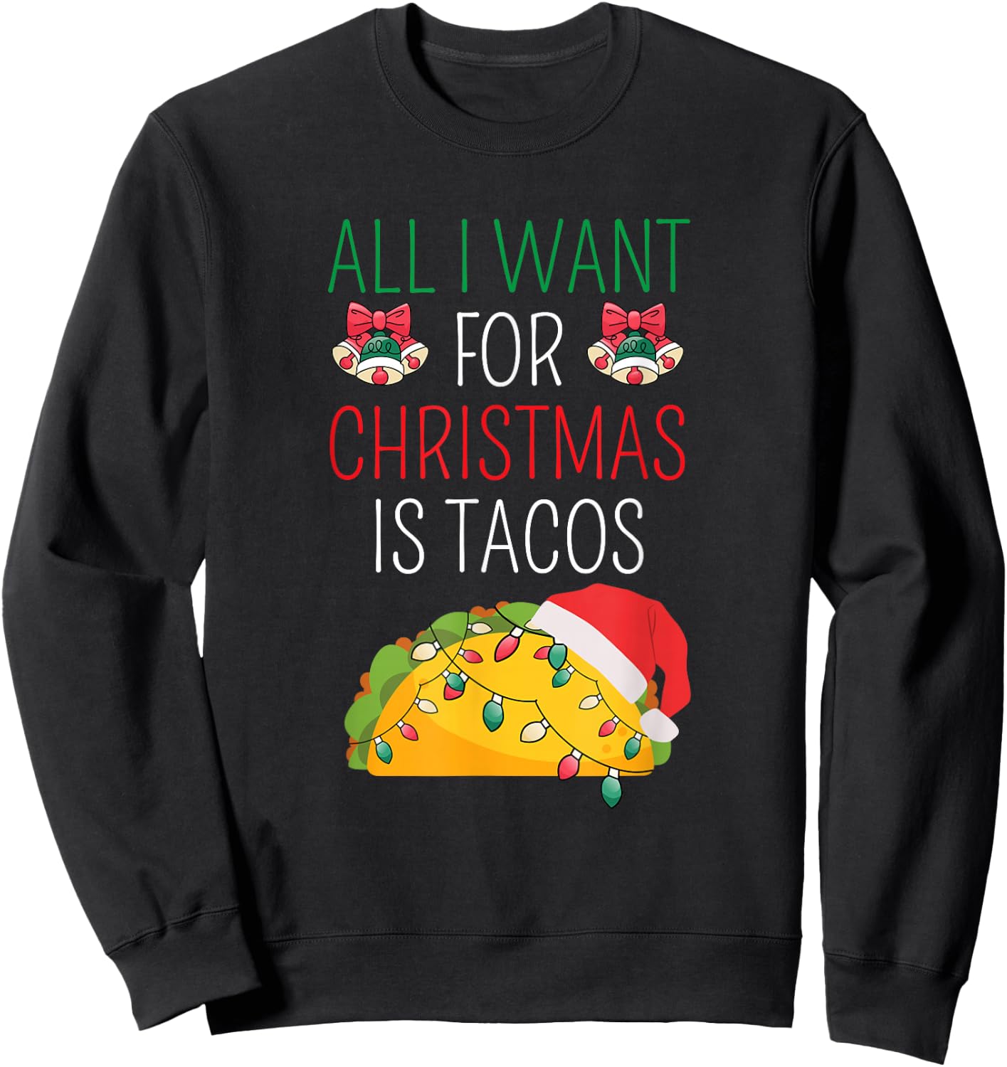 All I Want For Christmas is Tacos Mexican Foodie Costume Sweatshirt - Sweatshirt | Black