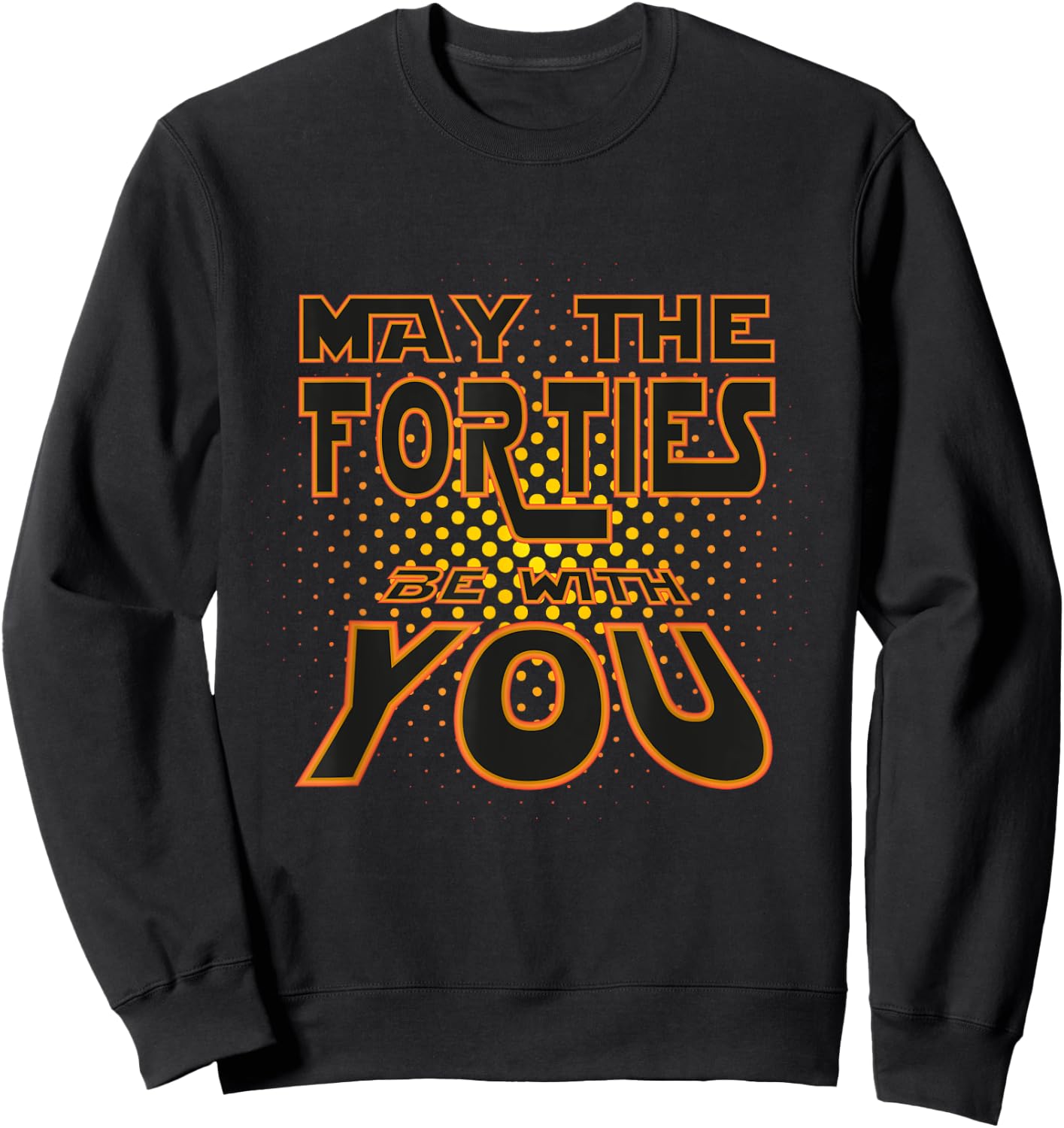 May the Forties be with You | 40th Birthday Gift Fun Sweatshirt - Sweatshirt | Black