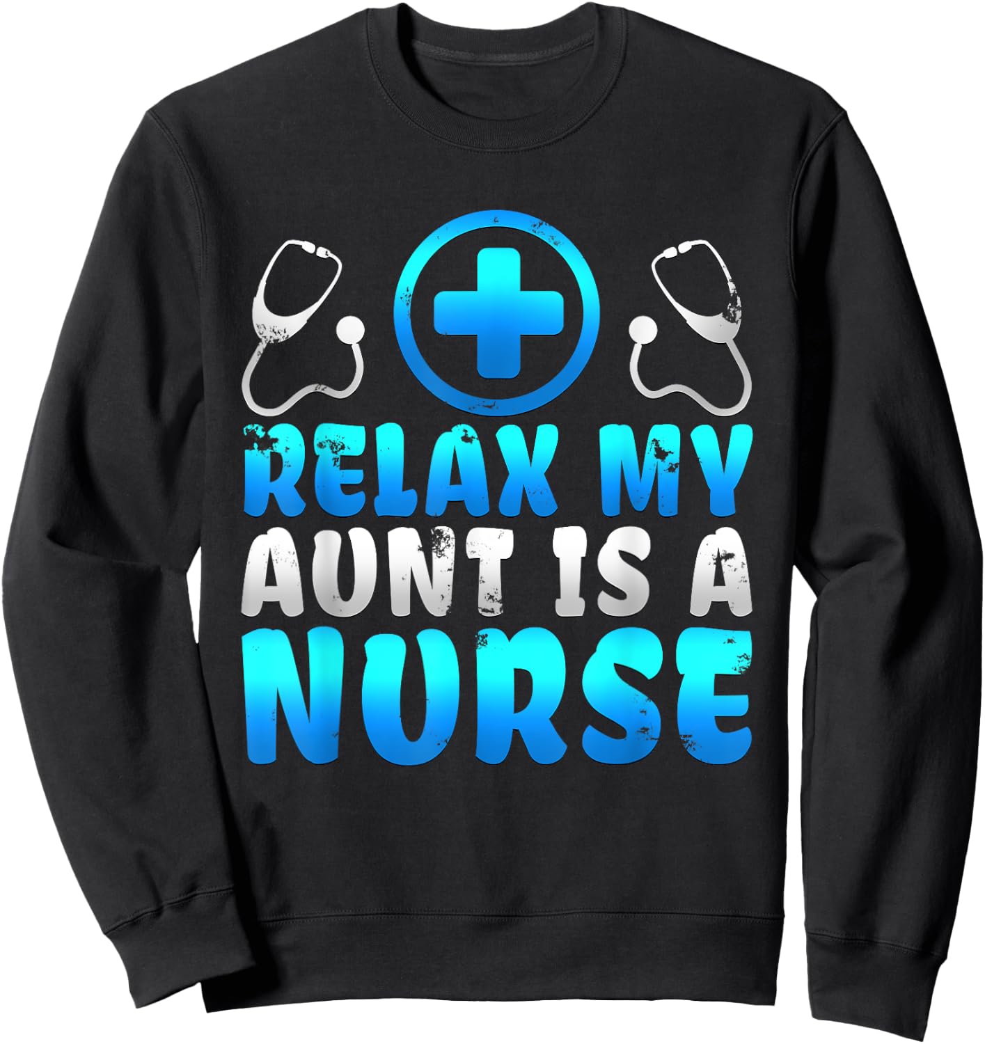 Adorable Relax My Aunt Is A Nurse Proud Niece Nephew T Shirt Sweatshirt - Sweatshirt | Black