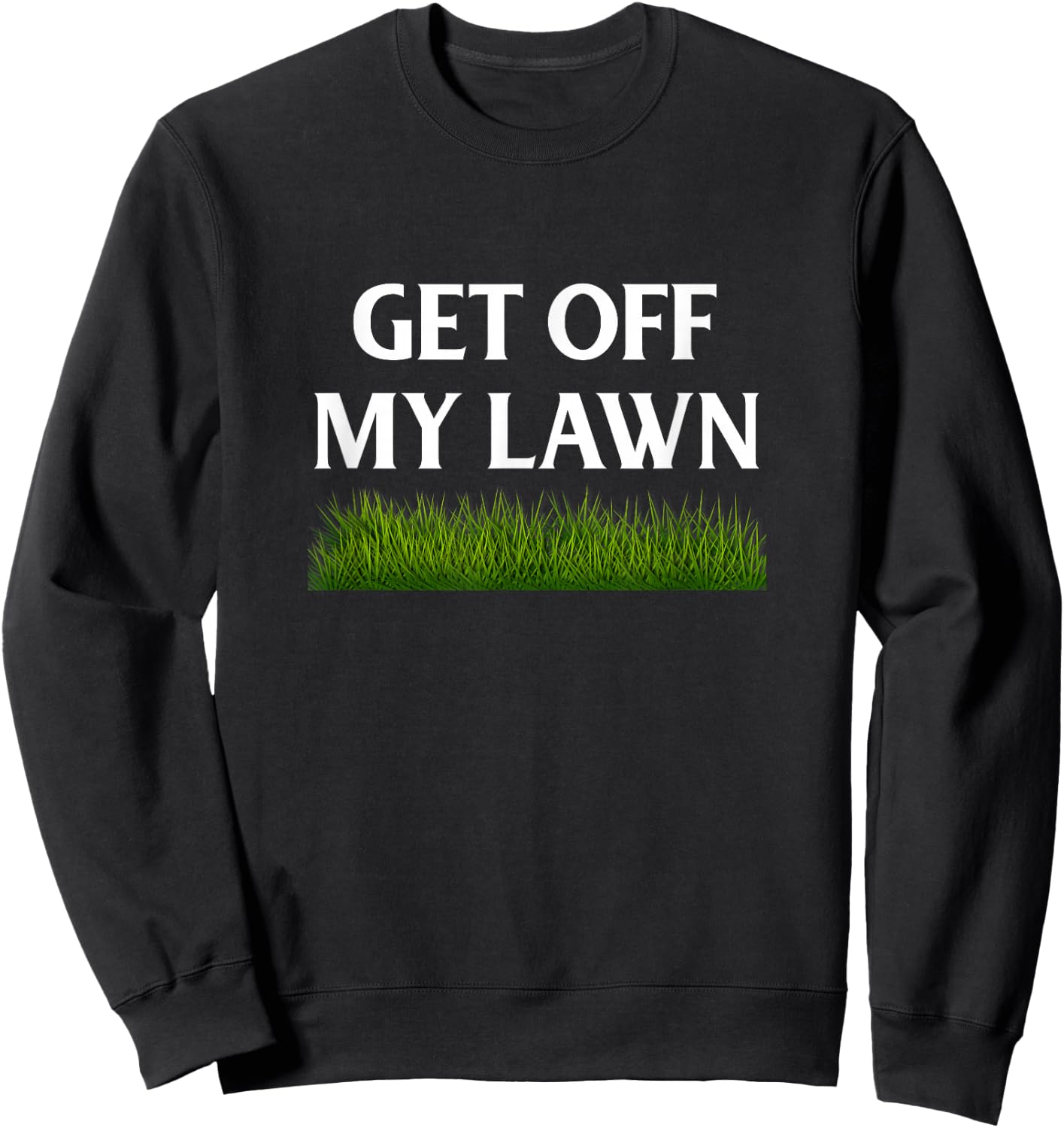 Get Off My Lawn Funny Novelty old humor Sweatshirt - Sweatshirt | Black