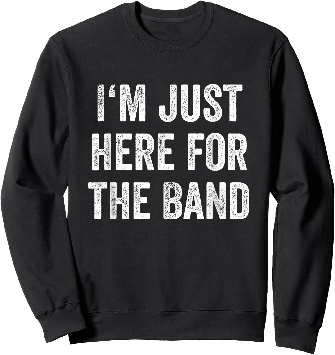I'm Just Here For The Band Marching Halftime Show Sweatshirt - Sweatshirt | Black