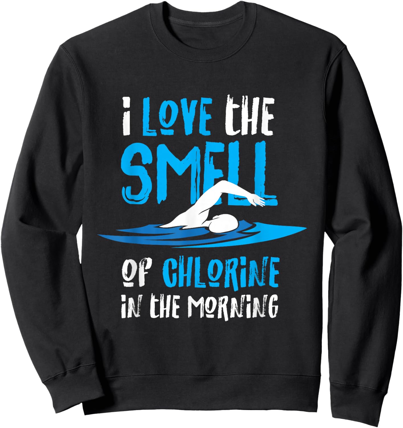 I Love The Smell Of Chlorine In The Morning Swimming Sweatshirt - Sweatshirt | Black
