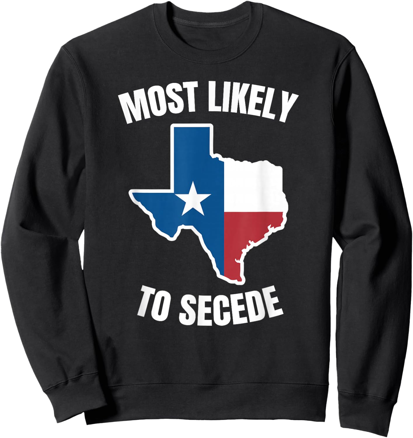 Texas Most Likely to Secede Sweatshirt - Sweatshirt | Black