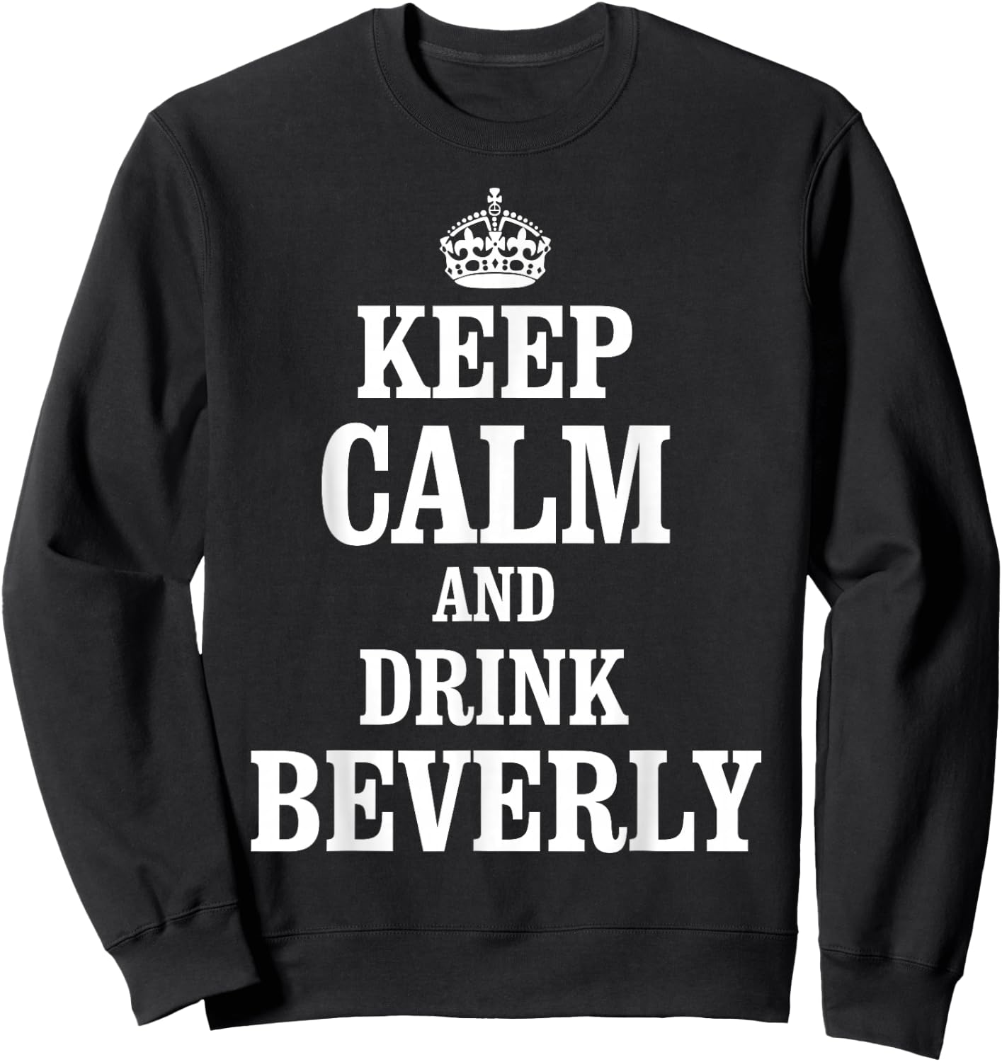 Keep Calm and Drink Beverly Sweatshirt - Sweatshirt | Black
