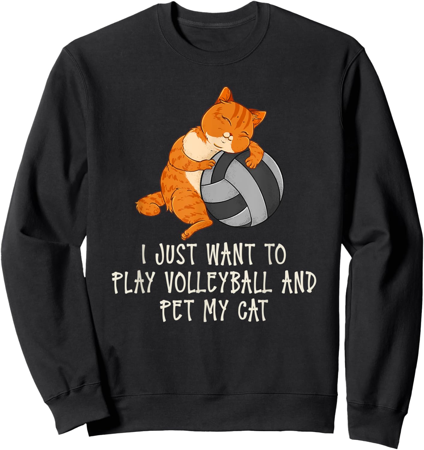 I Just Want To Play Volleyball And Pet My Cat Sweatshirt - Sweatshirt | Black