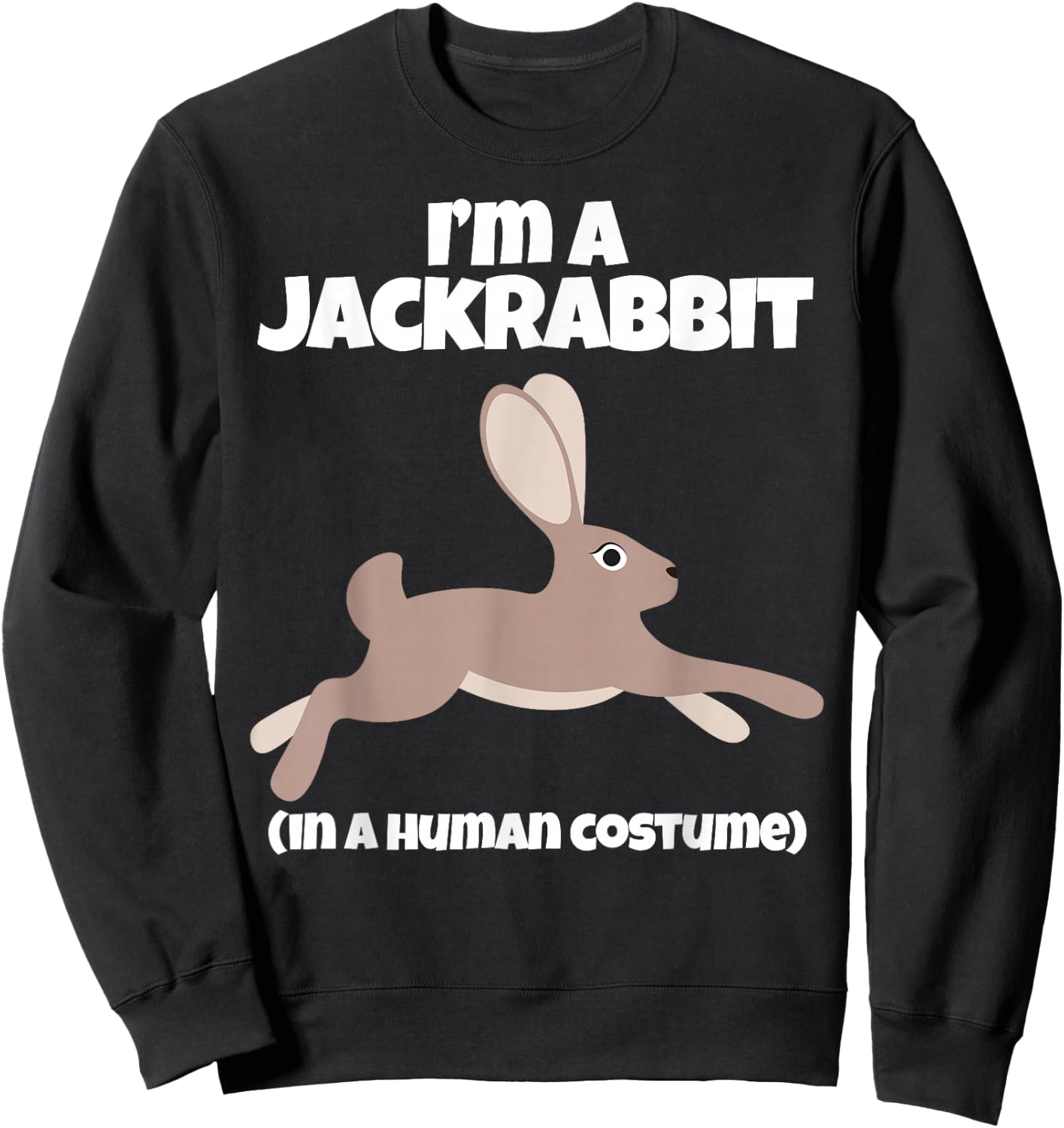 Jack Rabbit Costume I'm a Jackrabbit in a Human Costume Sweatshirt - Sweatshirt | Black