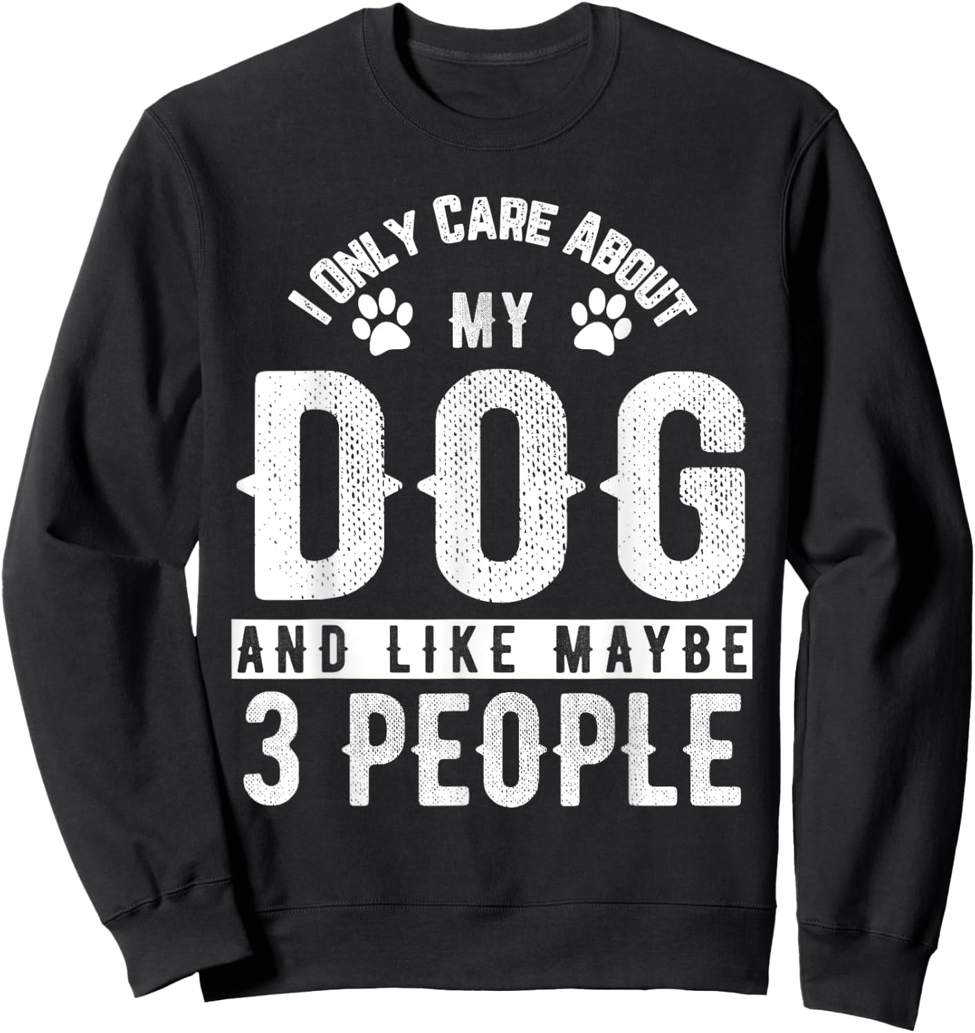I Only Care About My Dog And Maybe 3 People Funny Men Women Girls Kids Sweatshirt - Sweatshirt | Black