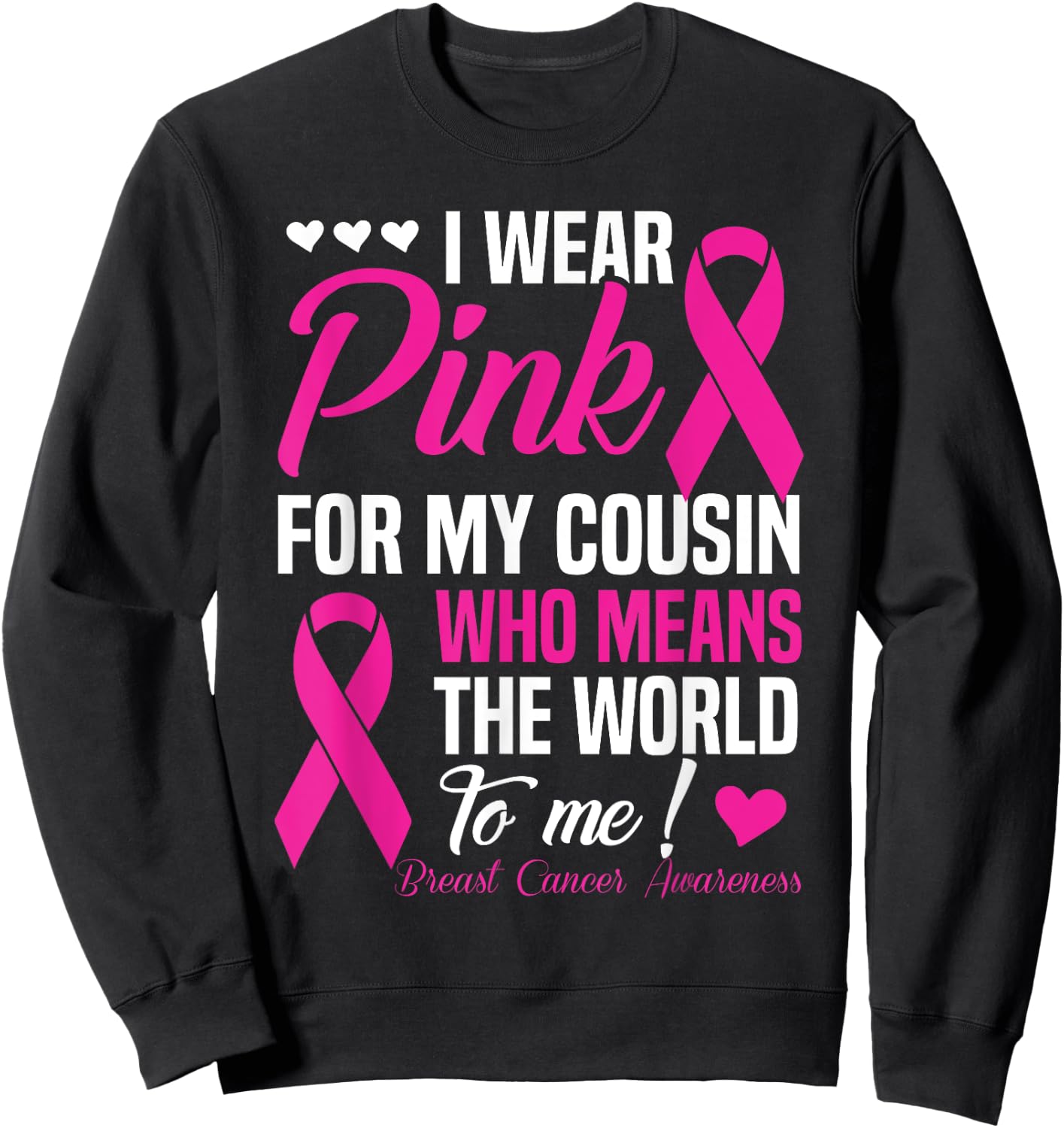Breast Cancer Pink For Cousin Who Means World To Me Sweatshirt - Sweatshirt | Black
