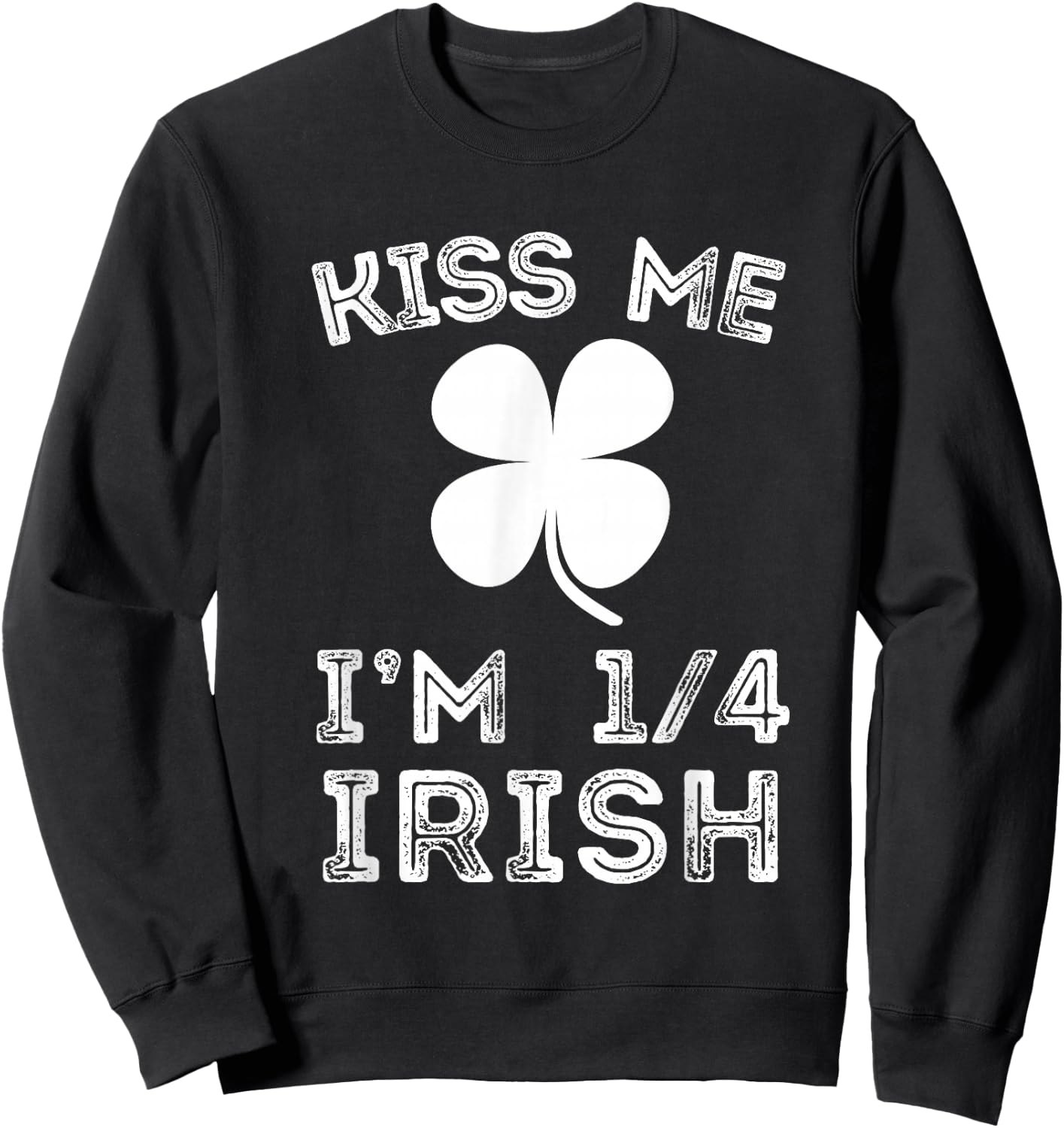 Kiss Me I'm 1/4 Irish Family Root Lucky Shamrock St Patrick Sweatshirt - Sweatshirt | Black