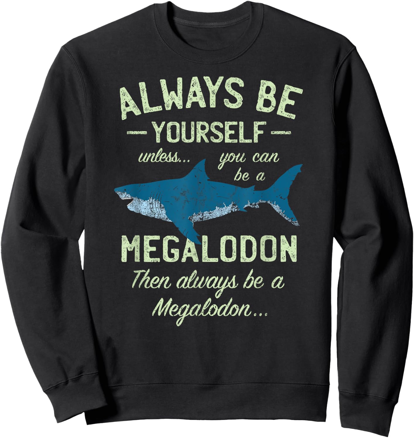 Megalodon Always be Meg Funny Shark Lover Shirt Gift Sweatshirt - Sweatshirt | Black