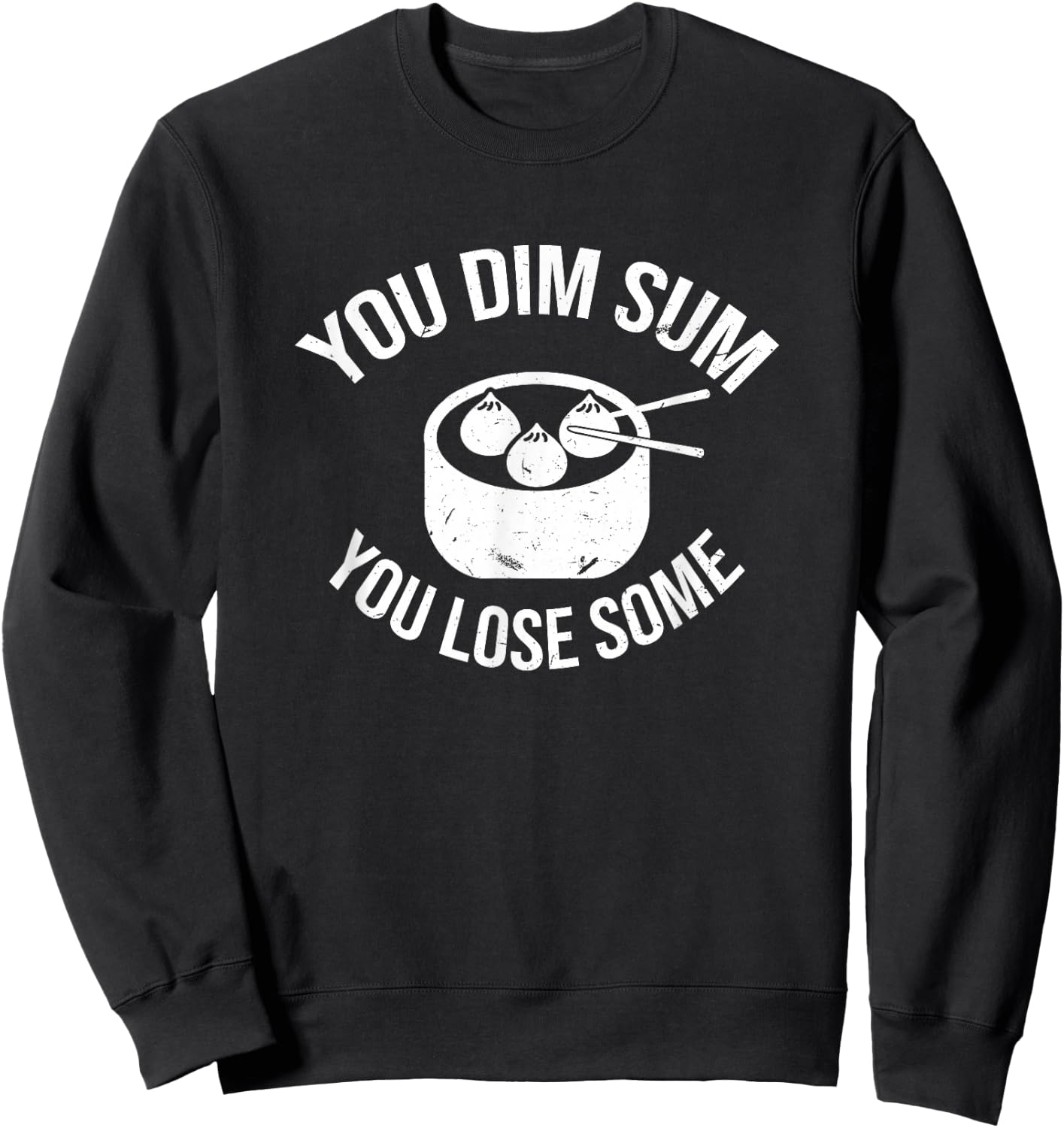 You Dim Sum You Lose Some Pun Funny Asian Foodie Sweatshirt - Sweatshirt | Black