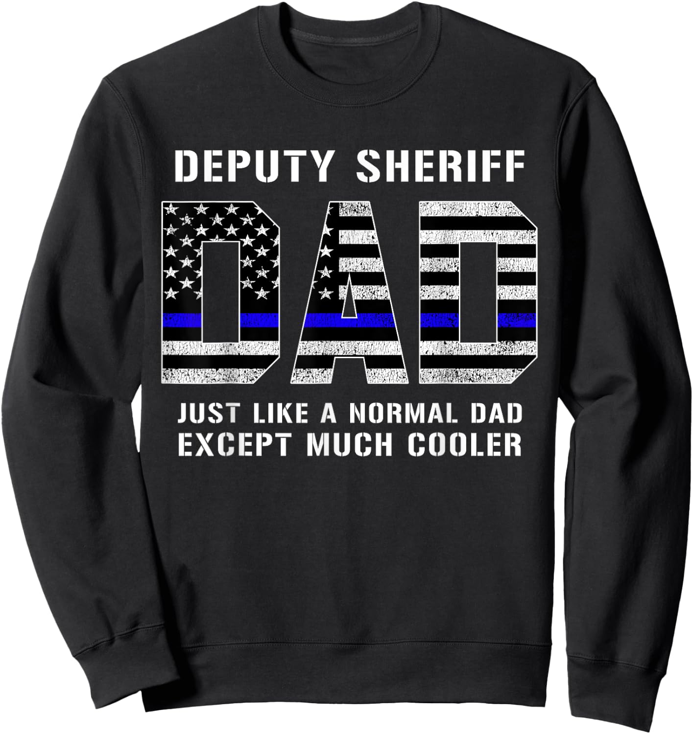Deputy Sheriff Dad Much Cooler Fathers Day Thin Blue Line Sweatshirt - Sweatshirt | Black